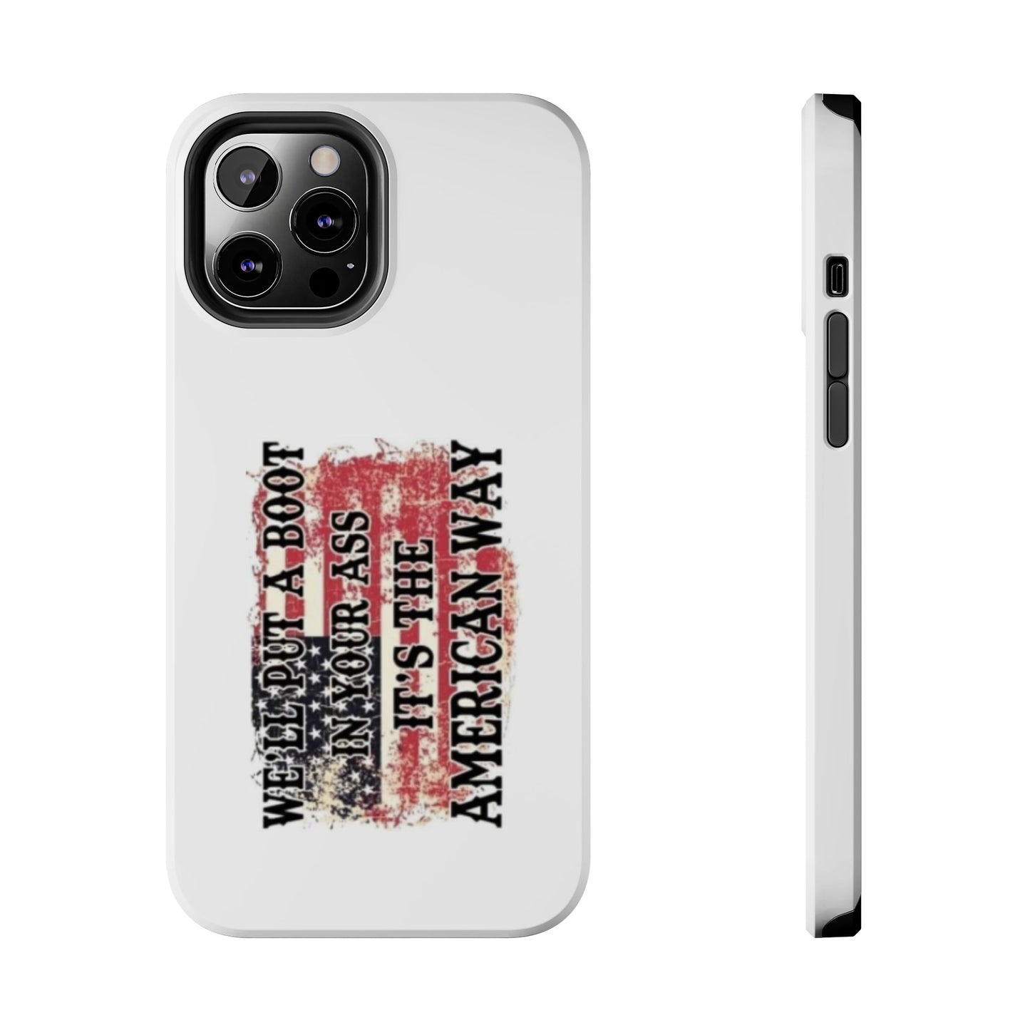 WE’LL PUT A BOOT IN YOUR ASS IT’S THE AMERICAN WAY - Tough iPhone Cases - Choose your Size