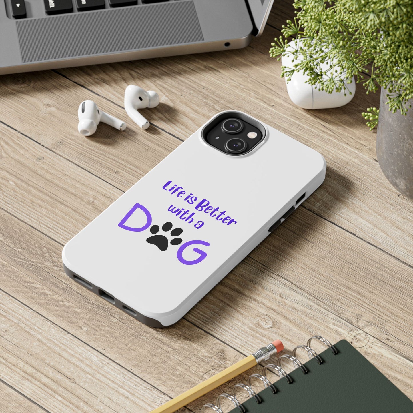Life is Better with a Dog - Tough iPhone Cases - Choose your Size