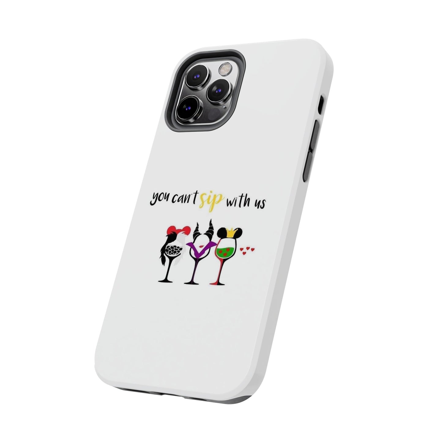 You Can’t Sip With Us - Tough iPhone Cases - Choose your Size