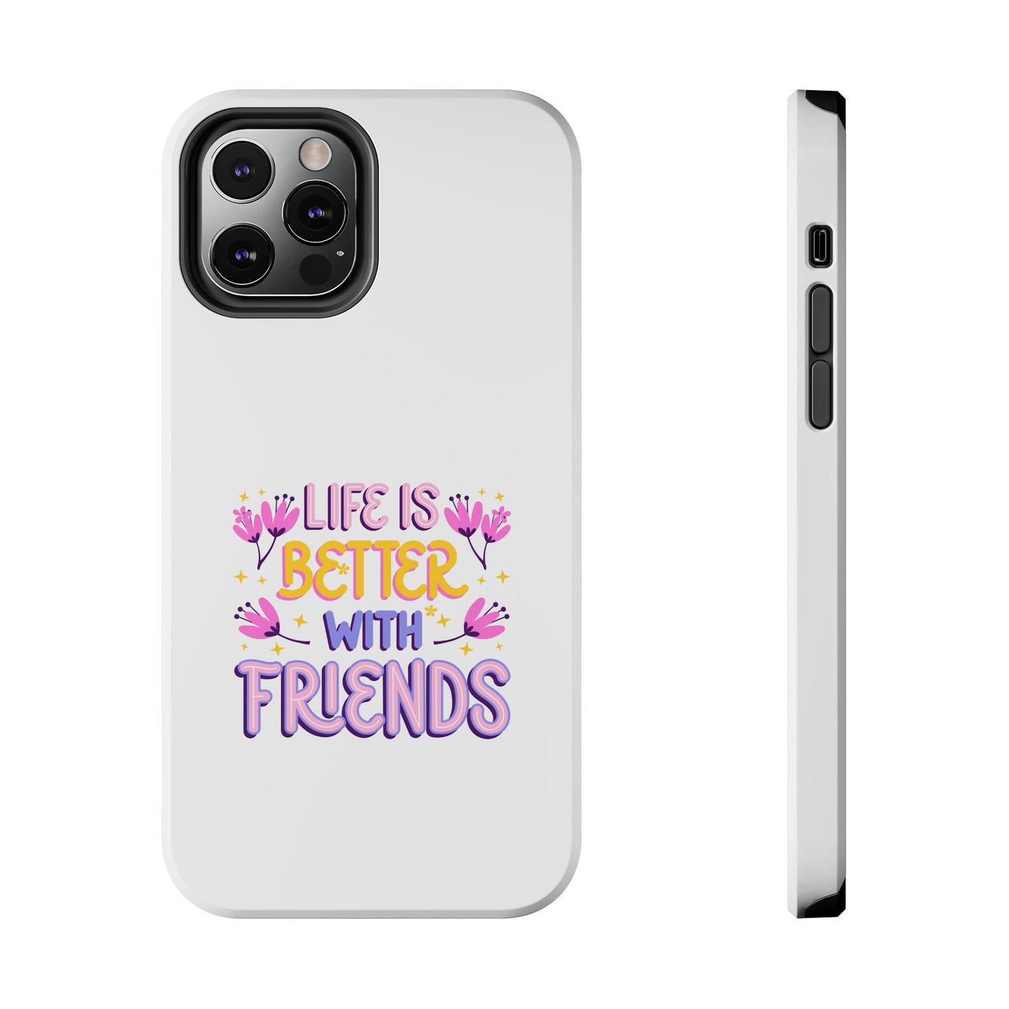 Life is Better with Friends - Tough iPhone Cases - Choose your Size
