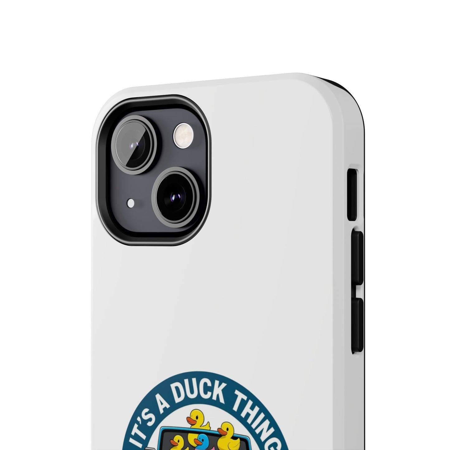 It’s a Duck Thing - Tough iPhone Cases - Choose your Size