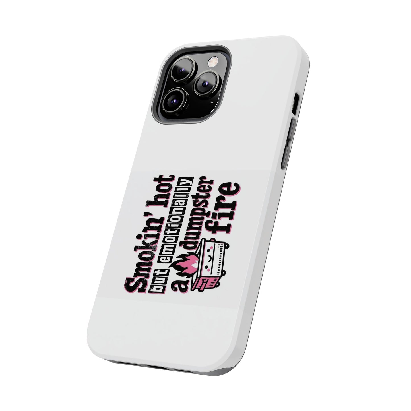 Smoking’ hot but emotionally a dumpster fire - Tough iPhone Cases - Choose your Size