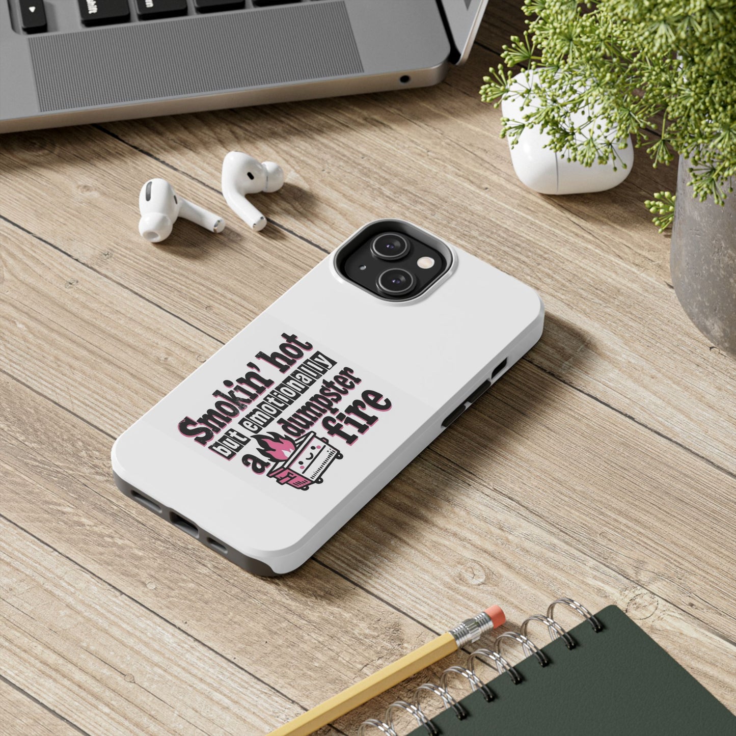 Smokin’ hot but emotionally a dumpster fire - Tough iPhone Cases - Choose your Size