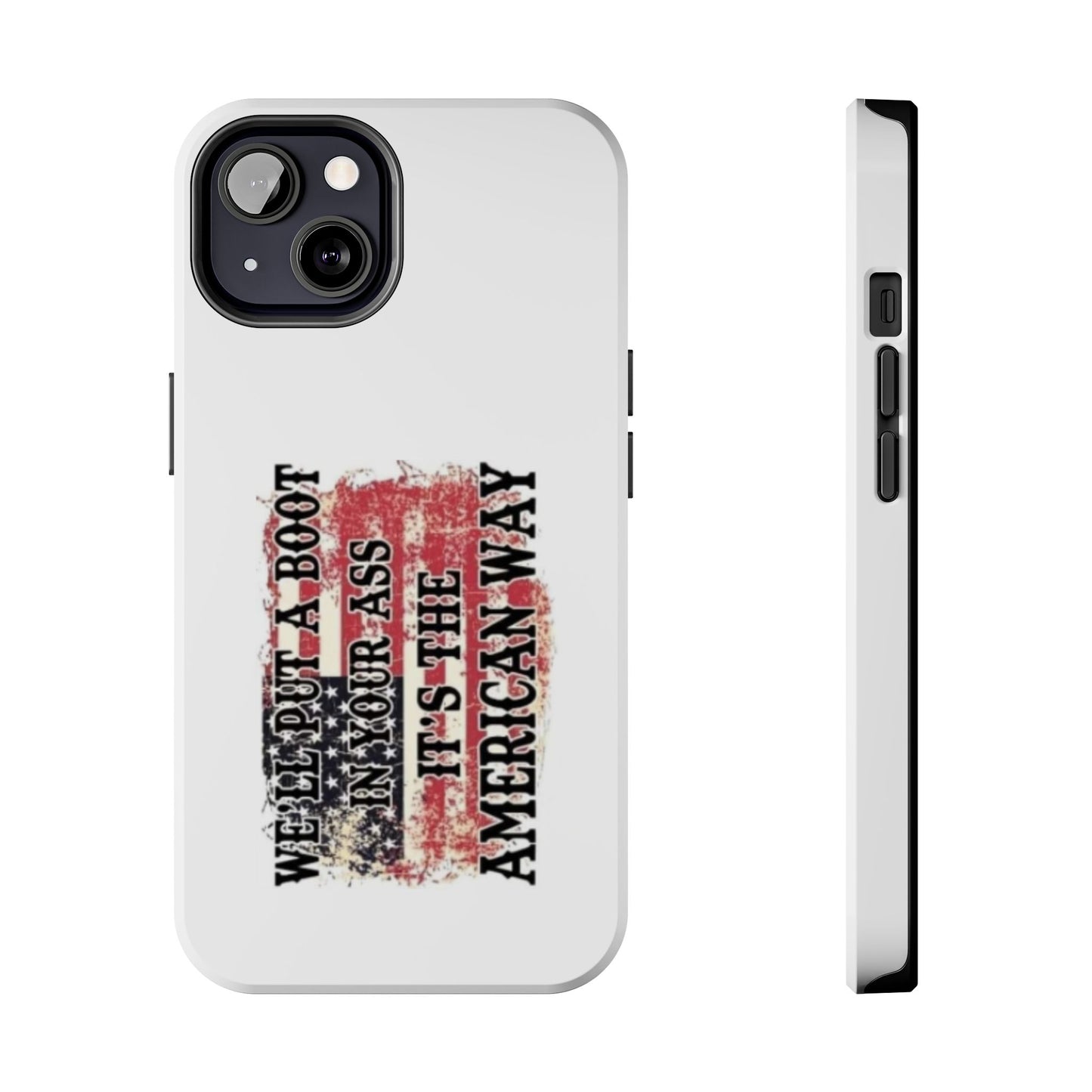 WE’LL PUT A BOOT IN YOUR ASS IT’S THE AMERICAN WAY - Tough iPhone Cases - Choose your Size