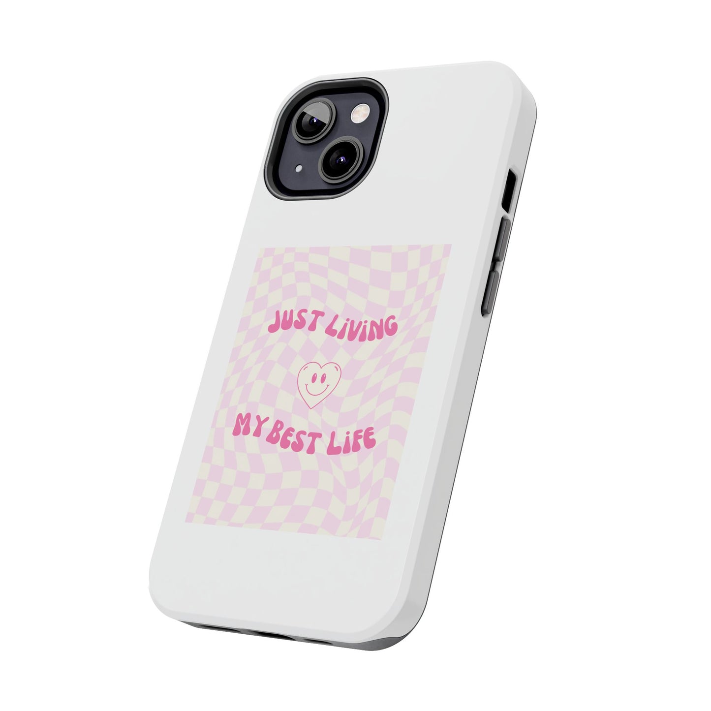 Just Living My Best Life - Tough iPhone Cases - Choose your Size