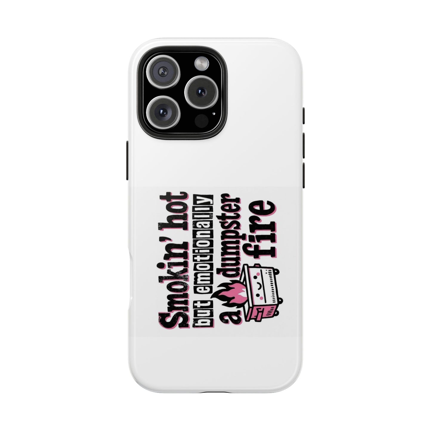 Smoking’ hot but emotionally a dumpster fire - Tough iPhone Cases - Choose your Size