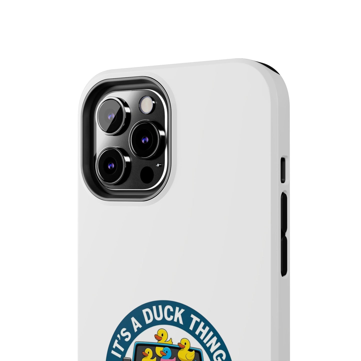 It’s a Duck Thing - Tough iPhone Cases - Choose your Size