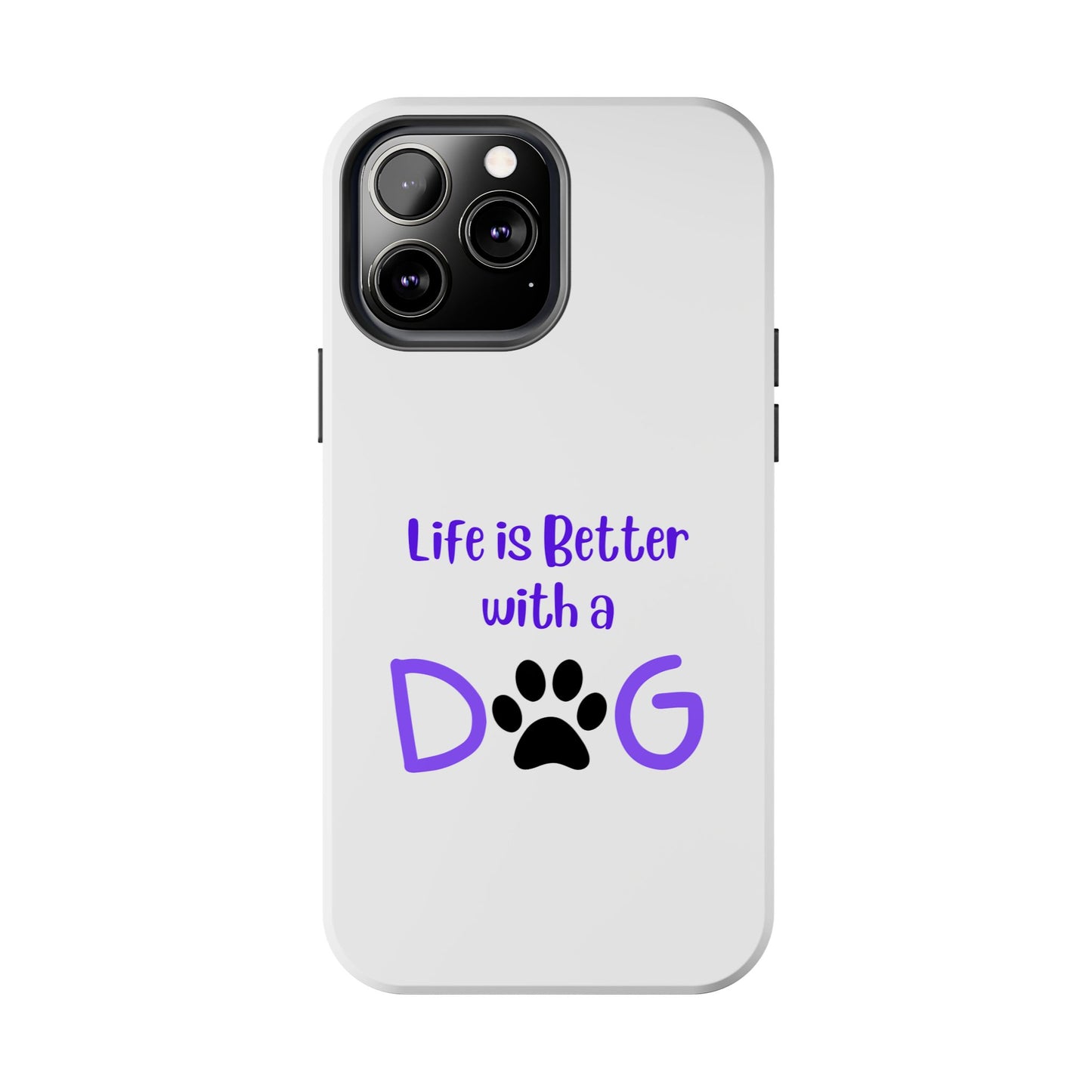 Life is Better with a Dog - Tough iPhone Cases - Choose your Size