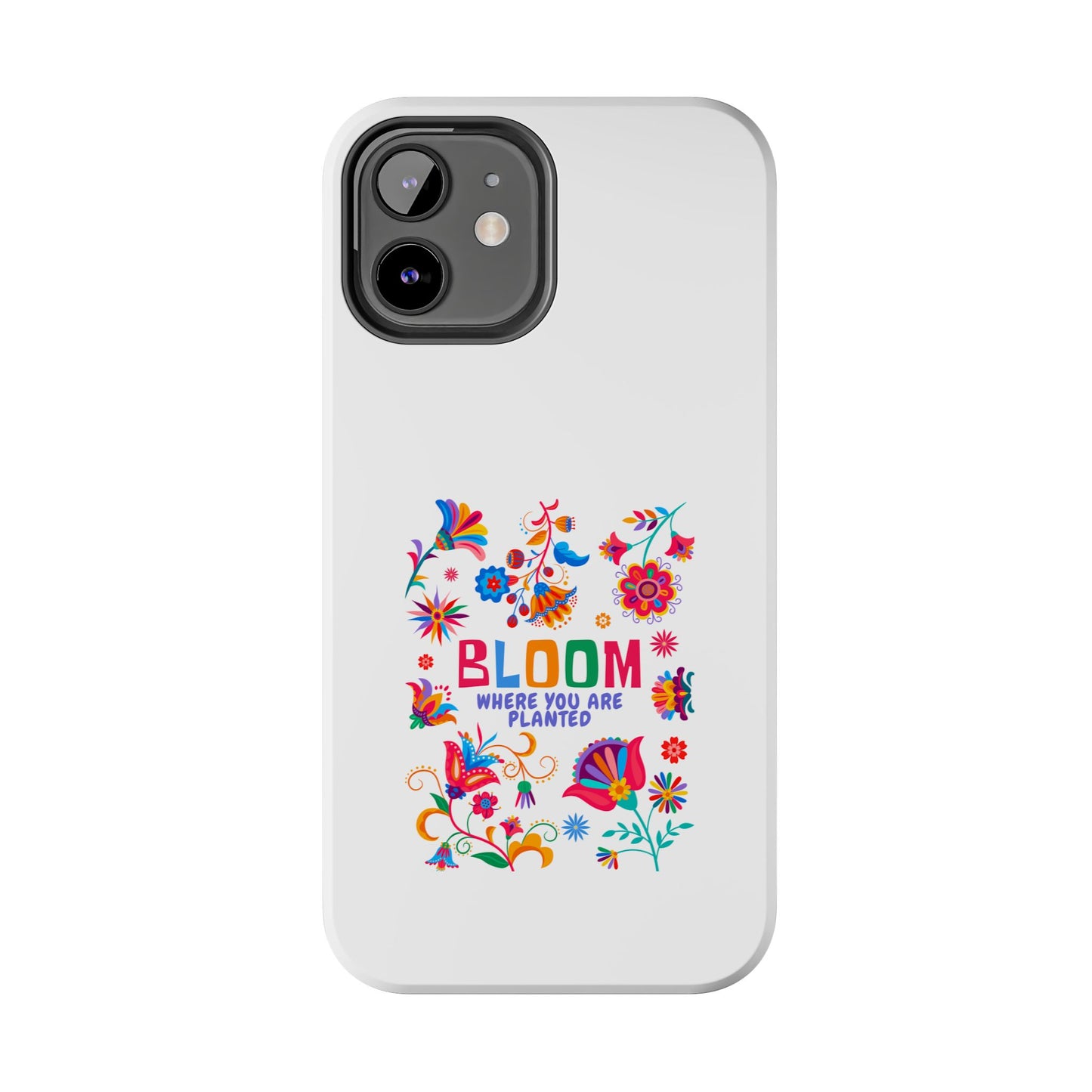 Bloom Where You are Planted - Tough iPhone Cases - Choose your Size