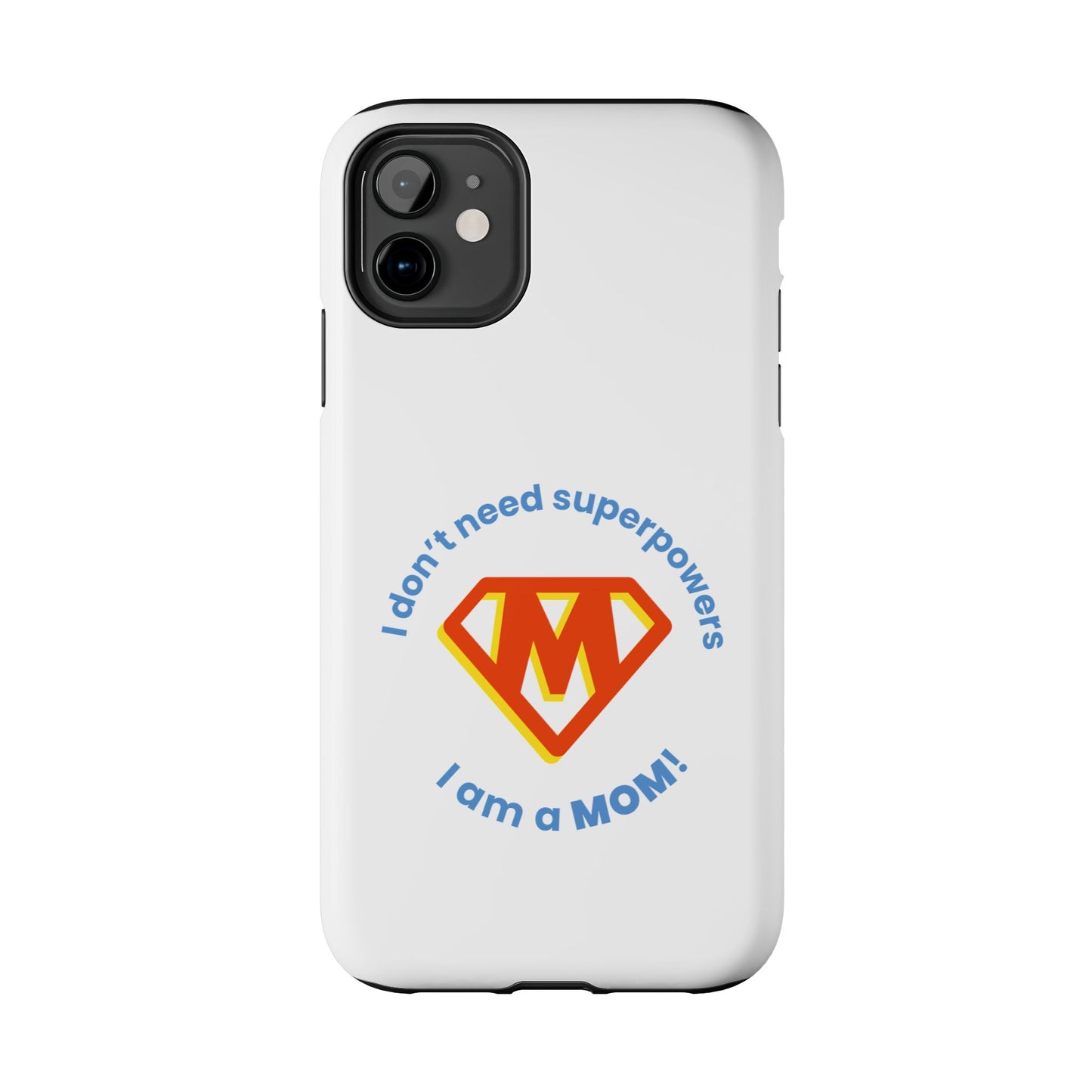 I Don’t Need Superpowers I am a Mom! - Tough iPhone Cases - Choose your Size