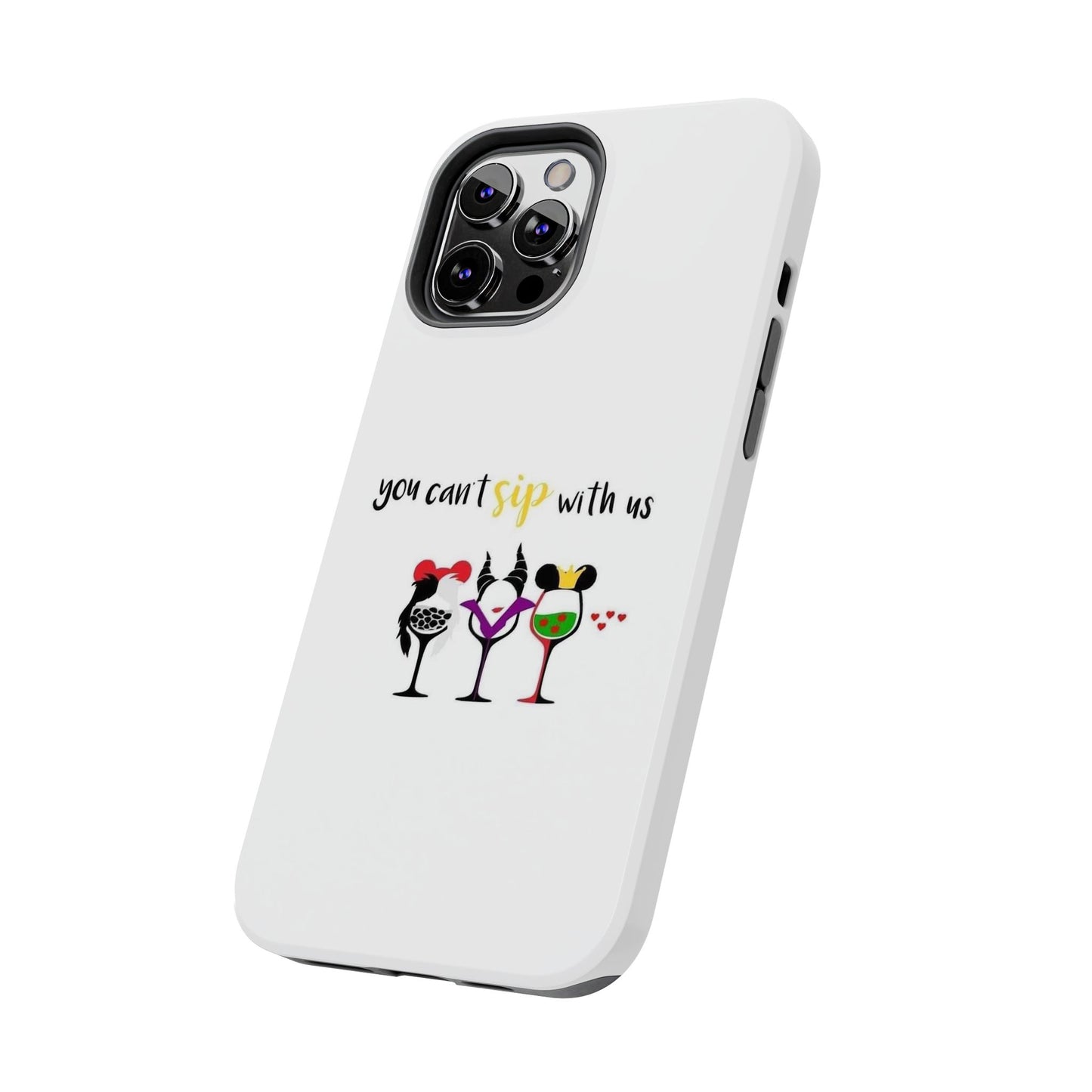 You Can’t Sip With Us - Tough iPhone Cases - Choose your Size