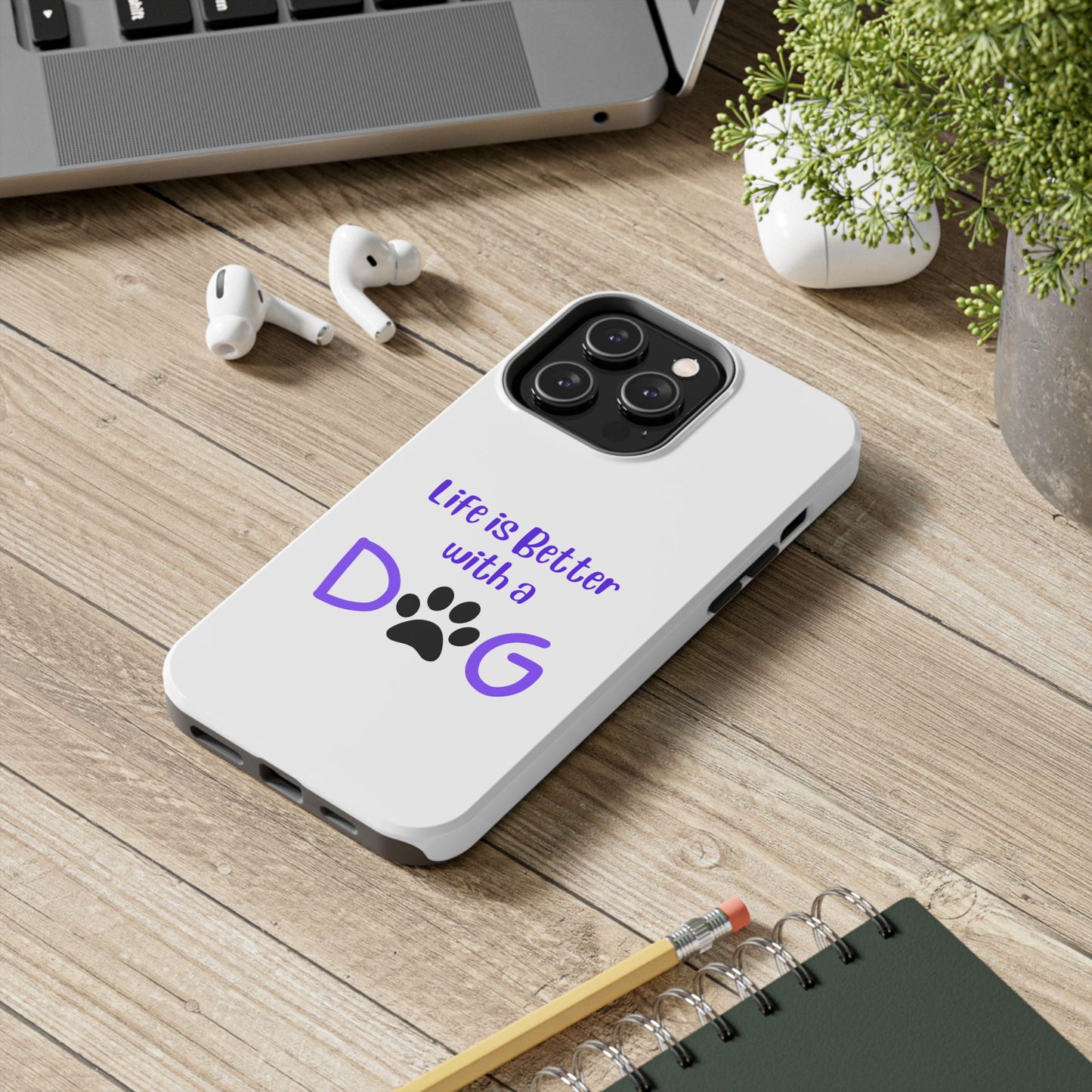 Life is Better with a Dog - Tough iPhone Cases - Choose your Size