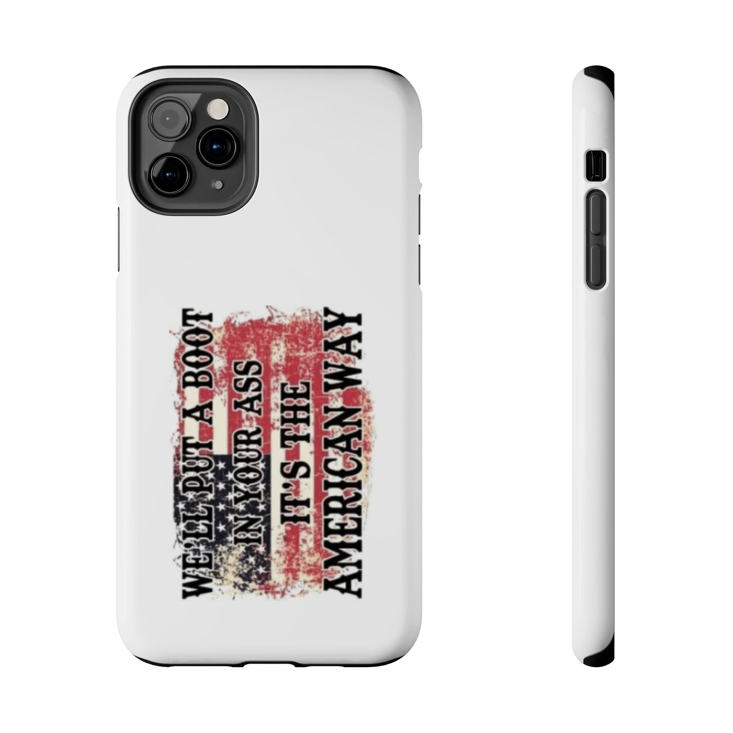 WE’LL PUT A BOOT IN YOUR ASS IT’S THE AMERICAN WAY - Tough iPhone Cases - Choose your Size