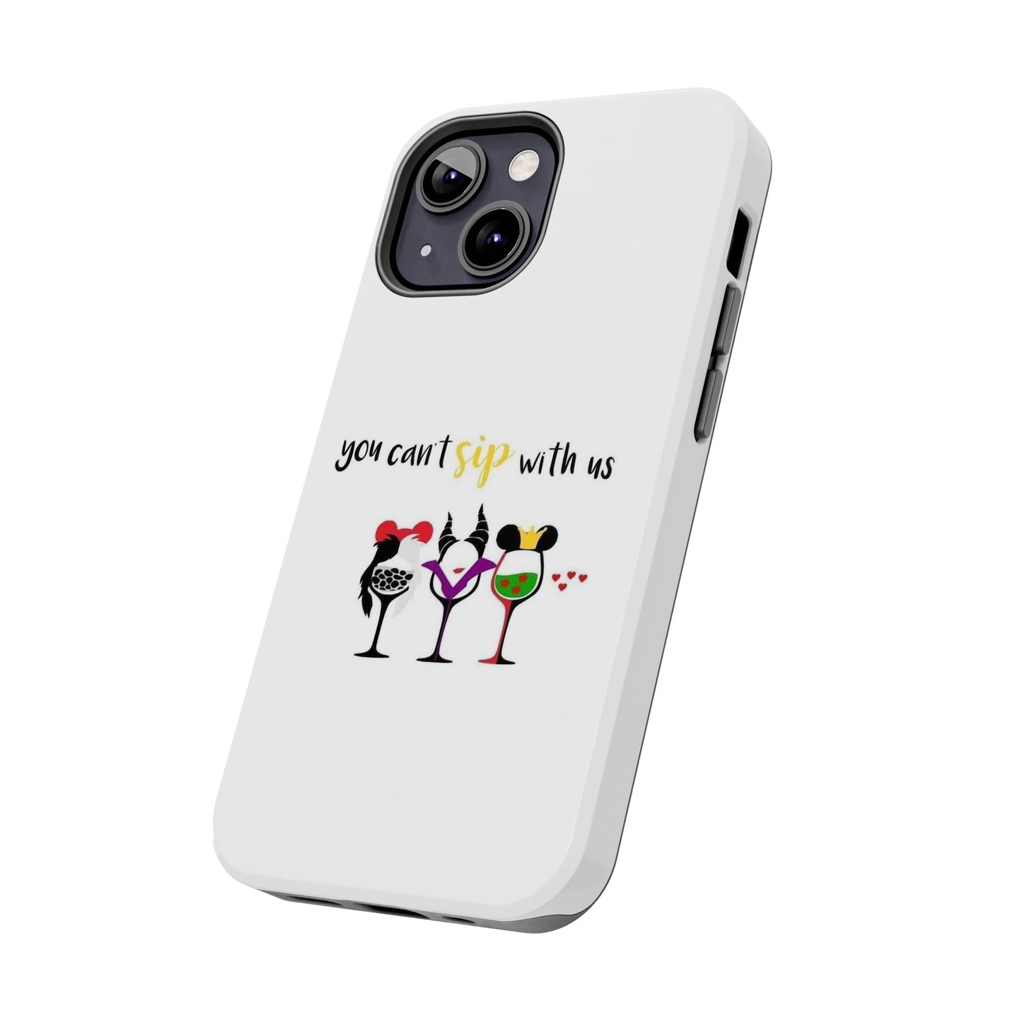 You Can’t Sip With Us - Tough iPhone Cases - Choose your Size