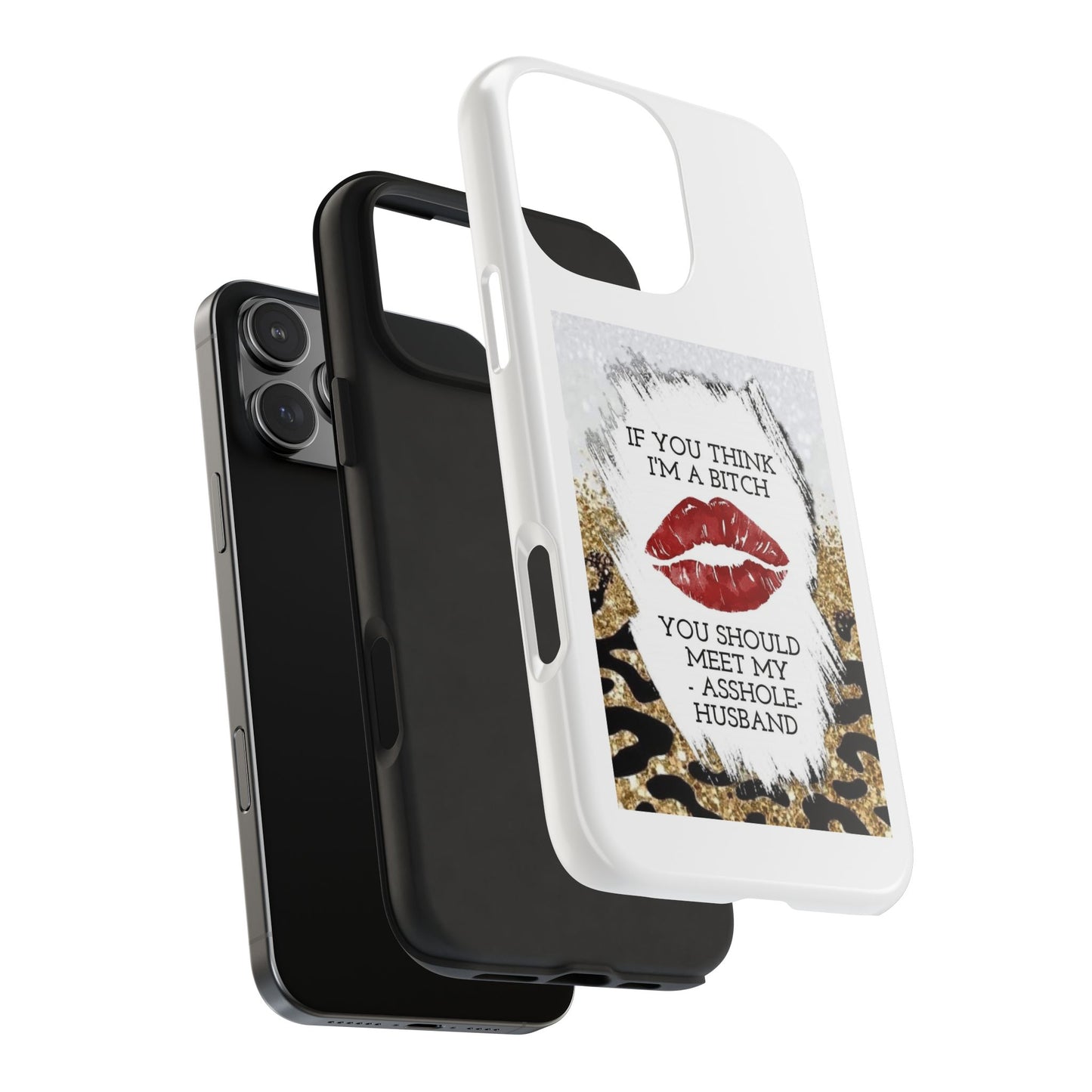 If You Think I’m a Bitch You Should See My Asshole Husband - Tough iPhone Cases - Choose your Size