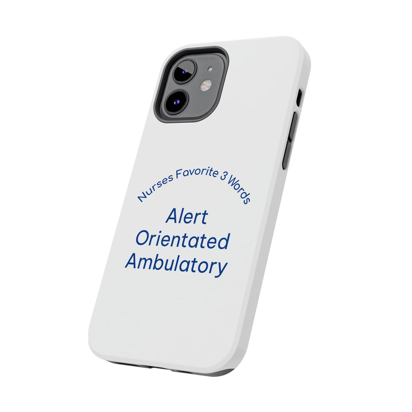 Nurses Favorite 3 Words Alert Oriented Ambulatory - Tough iPhone Cases - Choose your Size