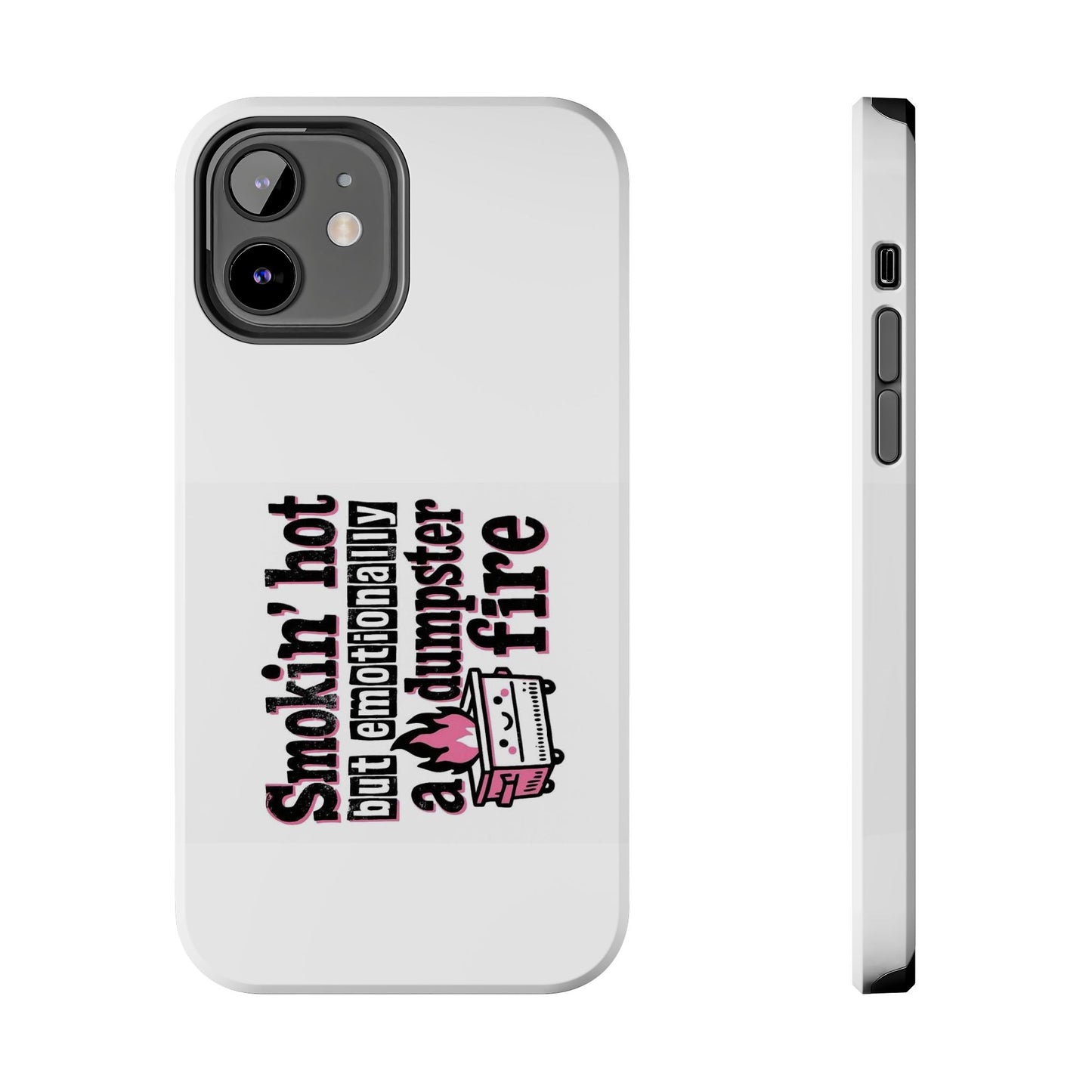 Smoking’ hot but emotionally a dumpster fire - Tough iPhone Cases - Choose your Size