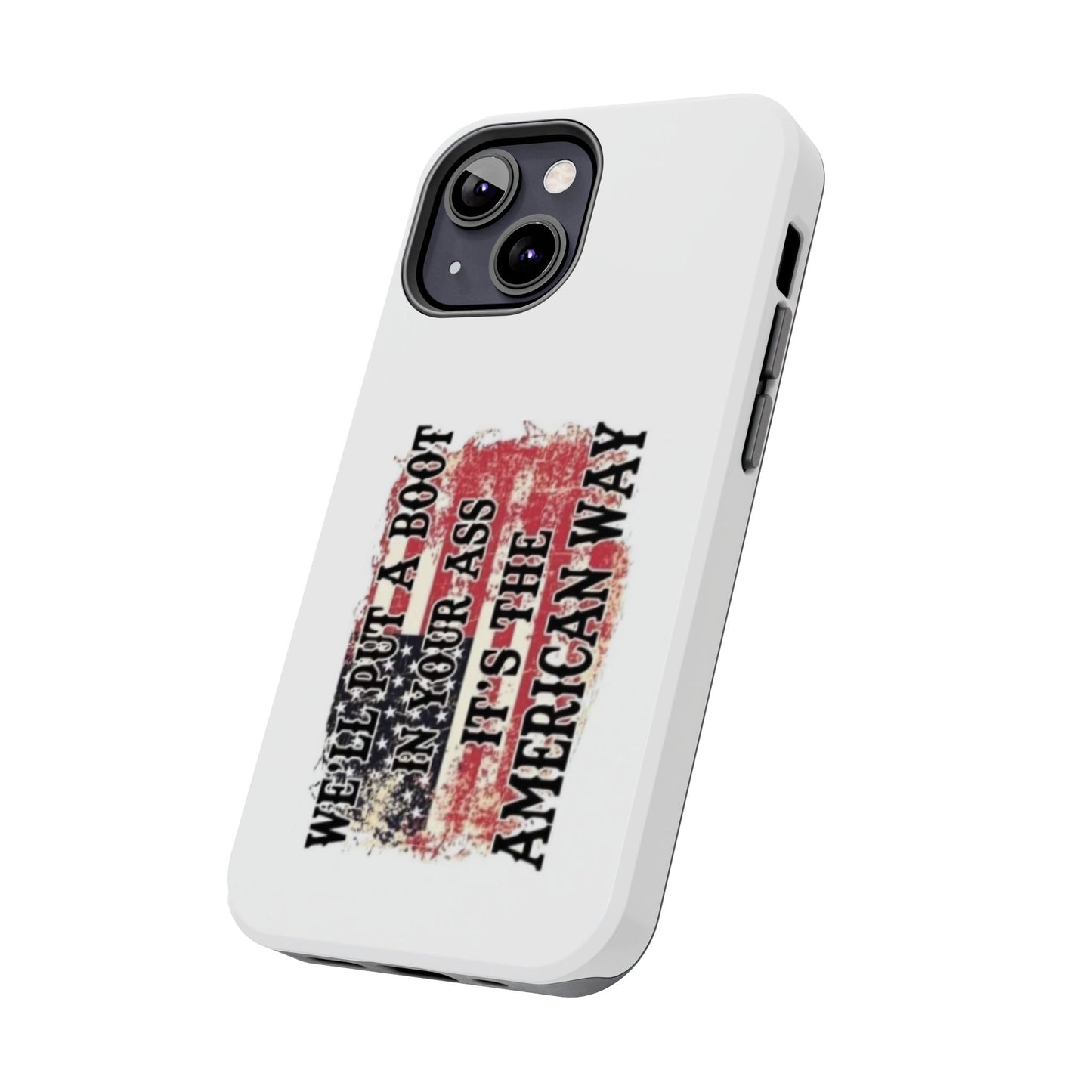 WE’LL PUT A BOOT IN YOUR ASS IT’S THE AMERICAN WAY - Tough iPhone Cases - Choose your Size