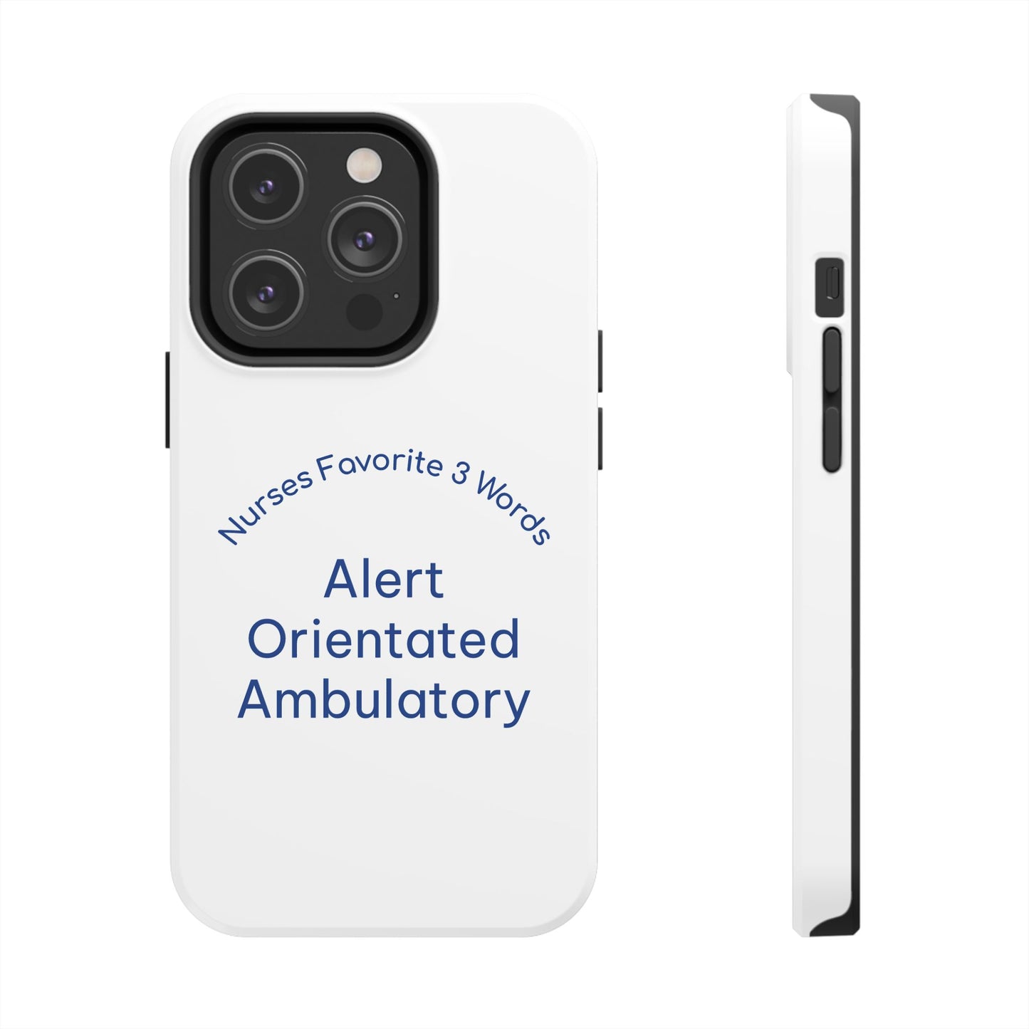 Nurses Favorite 3 Words Alert Oriented Ambulatory - Tough iPhone Cases - Choose your Size