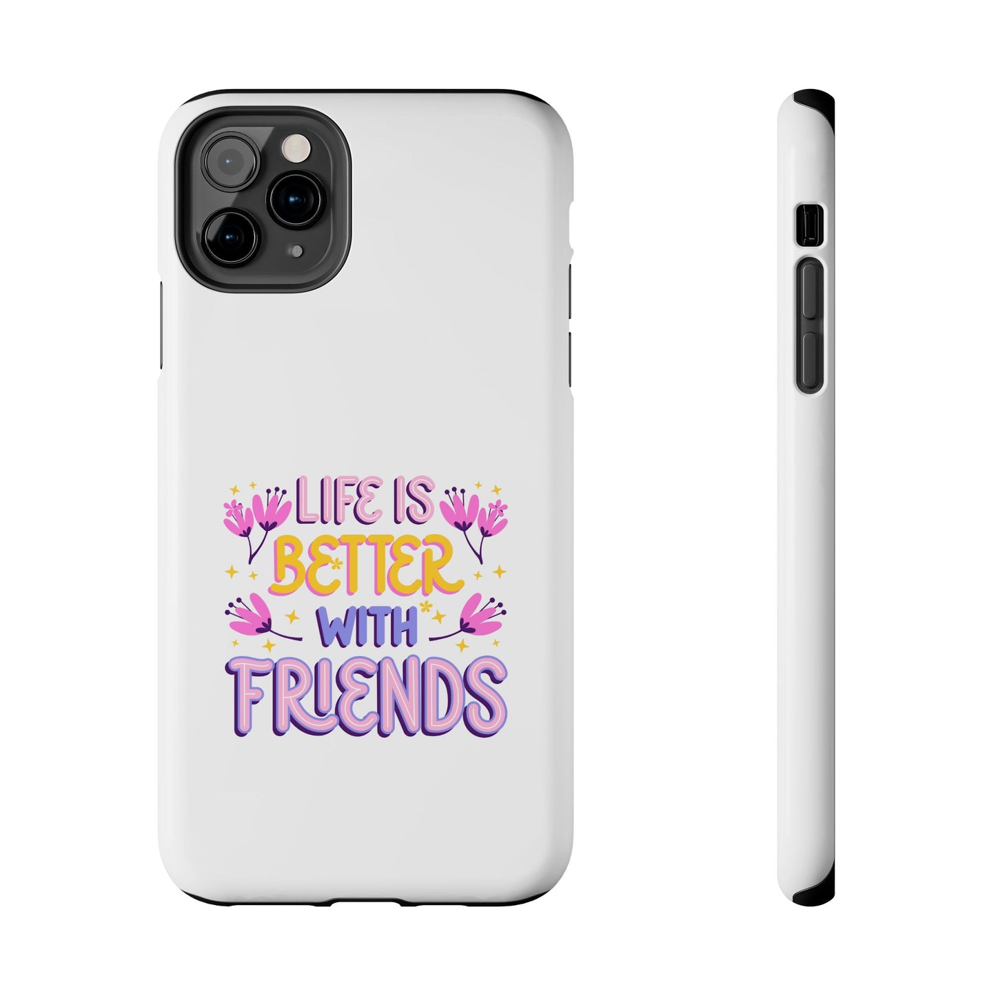 Life is Better with Friends - Tough iPhone Cases - Choose your Size