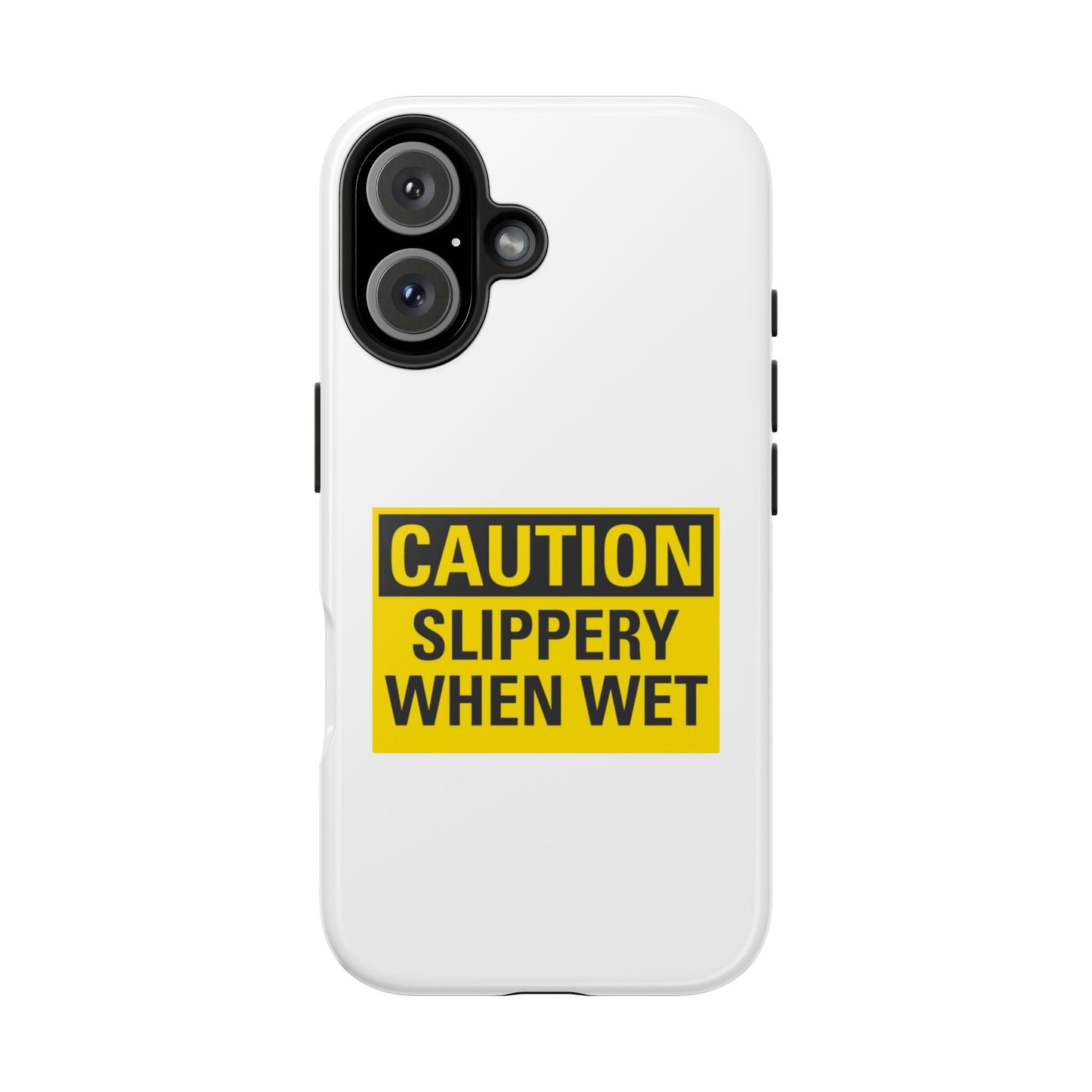 Caution Slippery When Wet- Tough iPhone Cases - Choose your Size