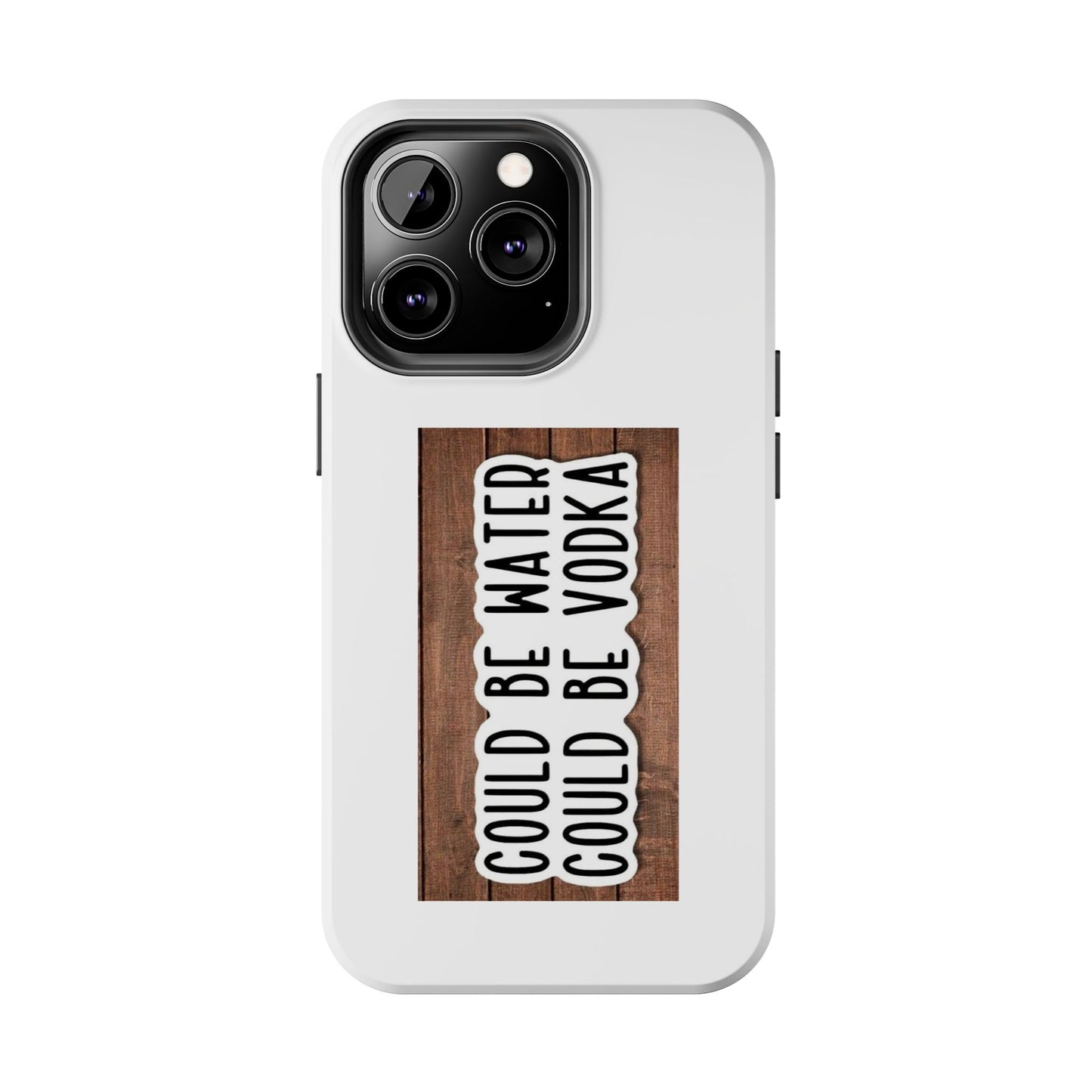 COULD BE WATER CLULD BE VODKA - Tough iPhone Cases - Choose your Size