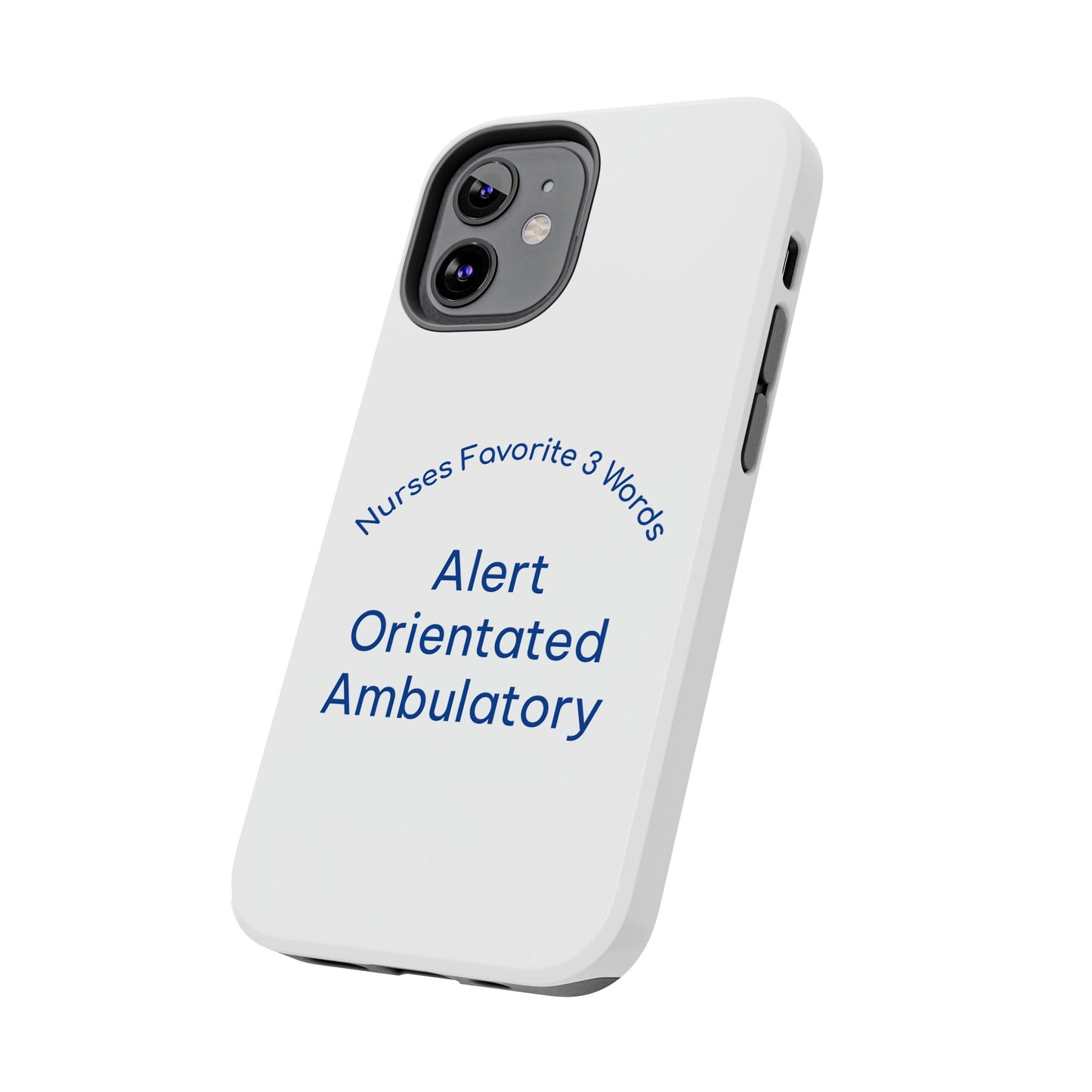 Nurses Favorite 3 Words Alert Oriented Ambulatory - Tough iPhone Cases - Choose your Size