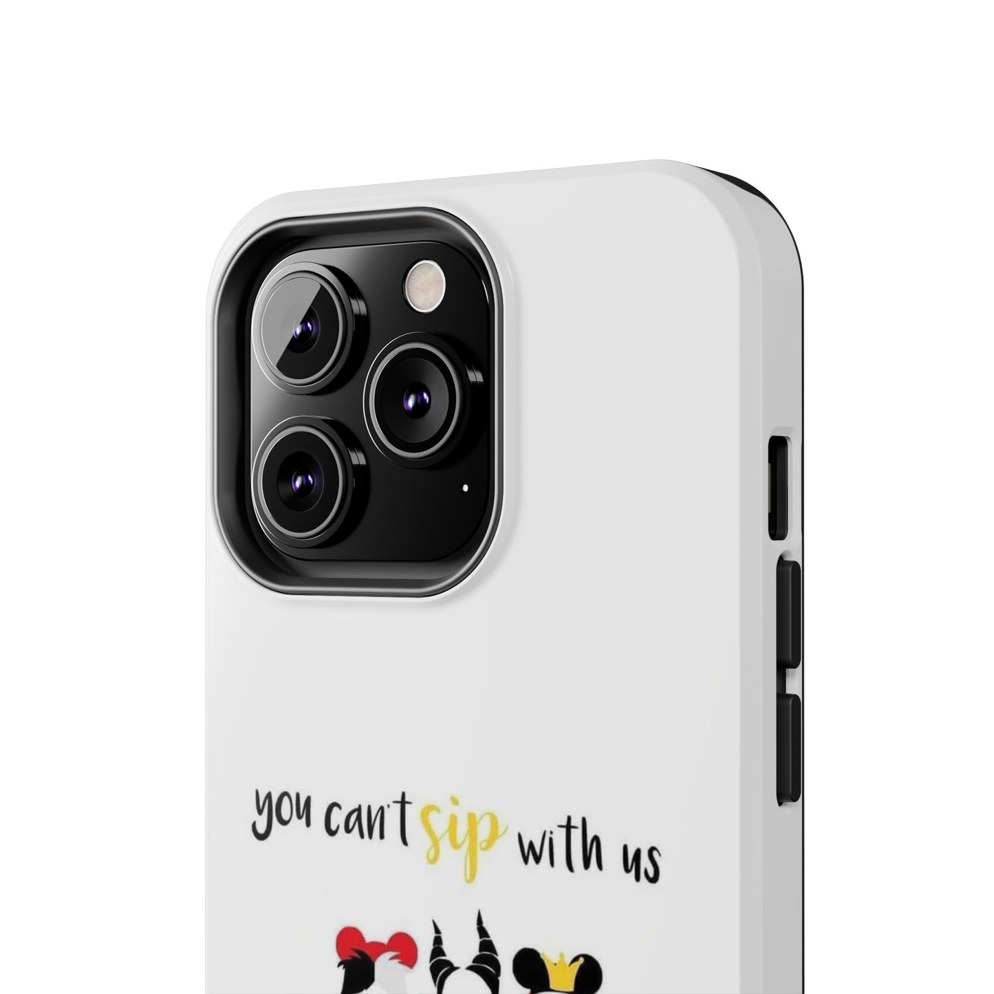 You Can’t Sip With Us - Tough iPhone Cases - Choose your Size