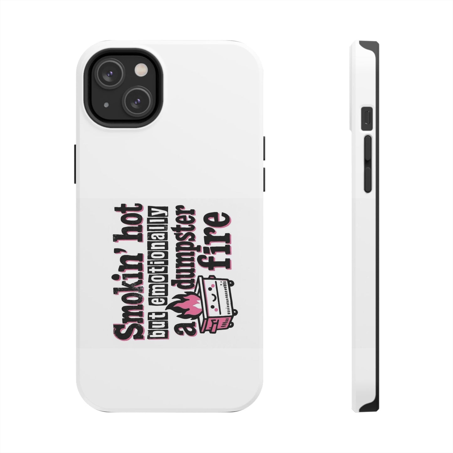 Smoking’ hot but emotionally a dumpster fire - Tough iPhone Cases - Choose your Size