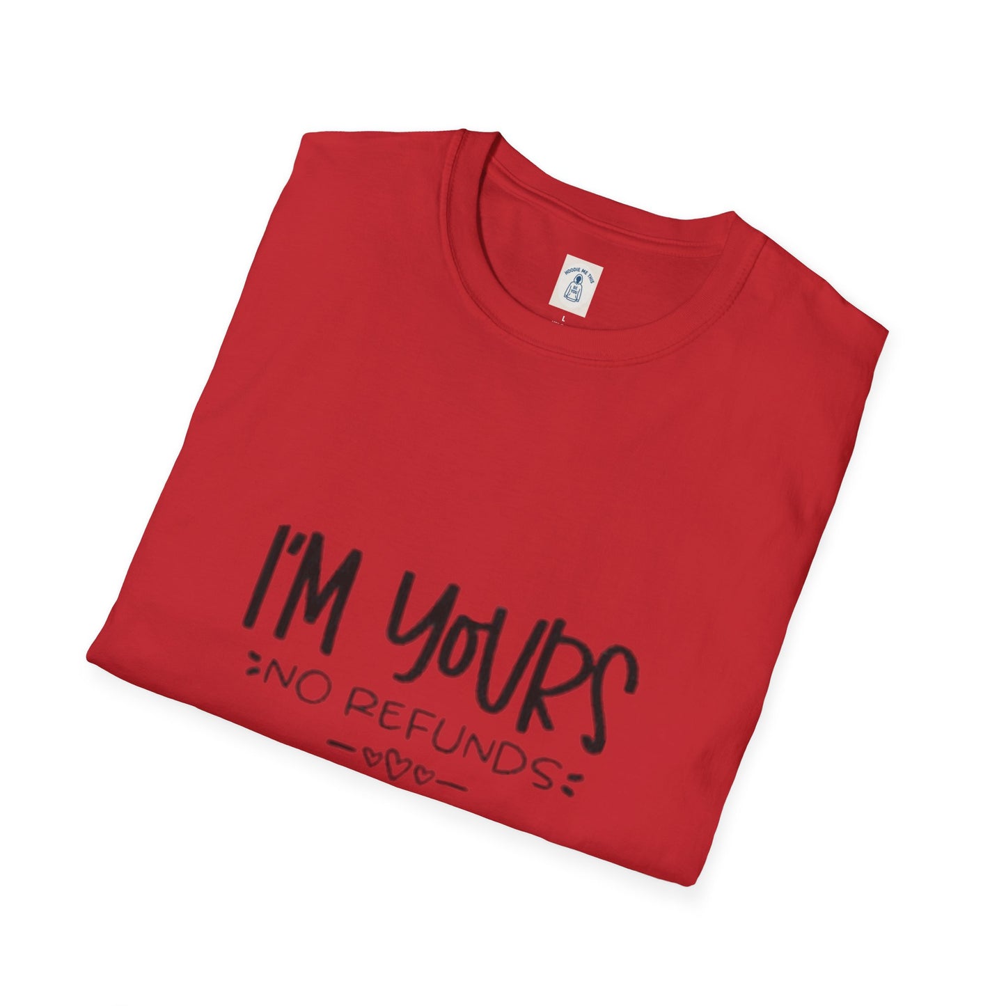 I’m Yours No Refunds - Unisex Softstyle T-Shirt
