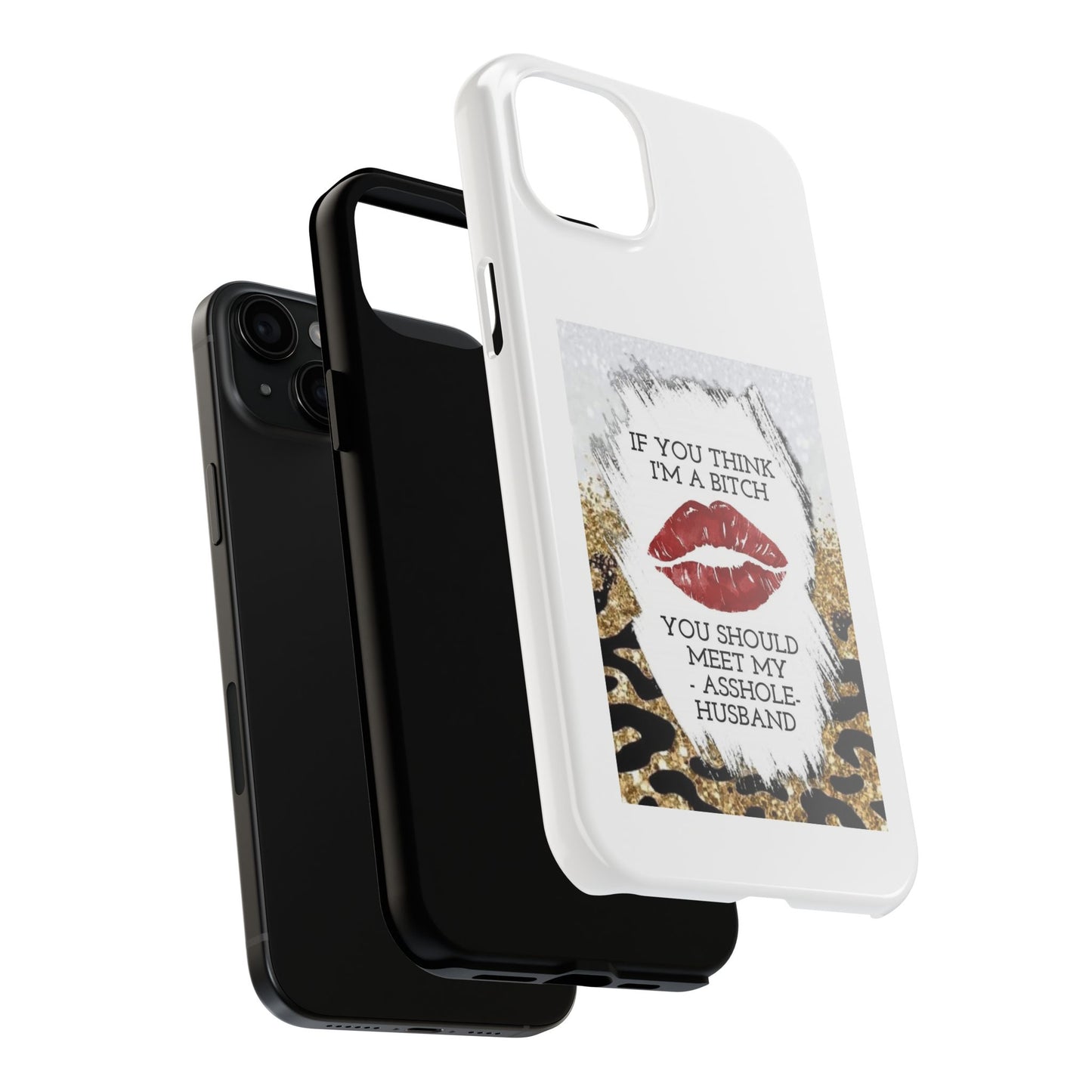 If You Think I’m a Bitch You Should See My Asshole Husband - Tough iPhone Cases - Choose your Size