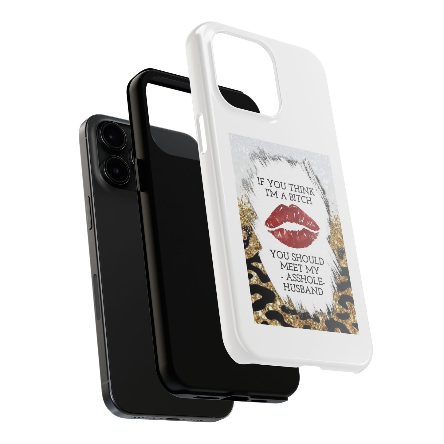 If You Think I’m a Bitch You Should See My Asshole Husband - Tough iPhone Cases - Choose your Size
