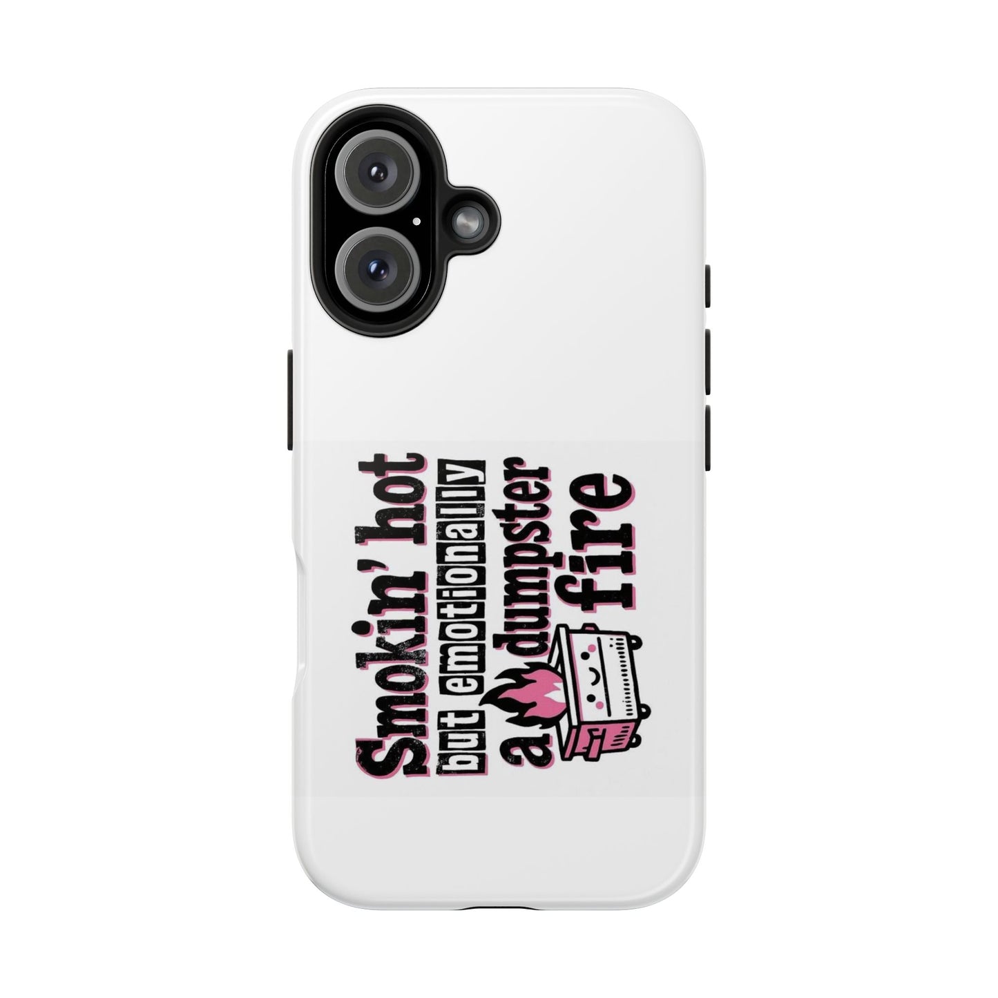 Smokin’ hot but emotionally a dumpster fire - Tough iPhone Cases - Choose your Size