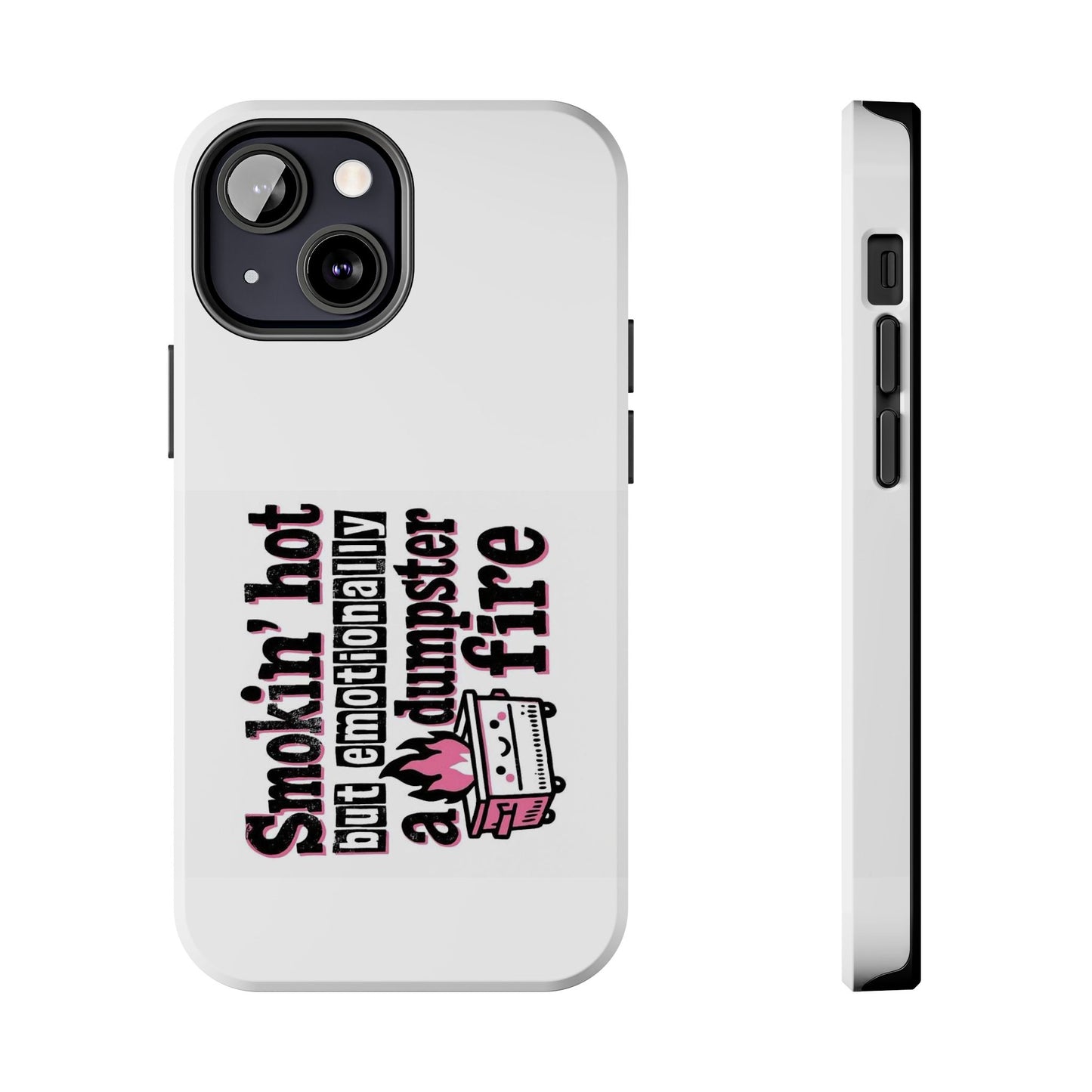 Smokin’ hot but emotionally a dumpster fire - Tough iPhone Cases - Choose your Size