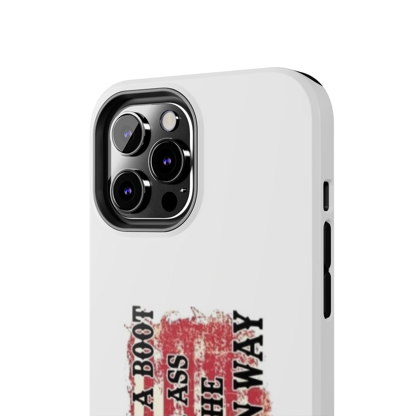 WE’LL PUT A BOOT IN YOUR ASS IT’S THE AMERICAN WAY - Tough iPhone Cases - Choose your Size