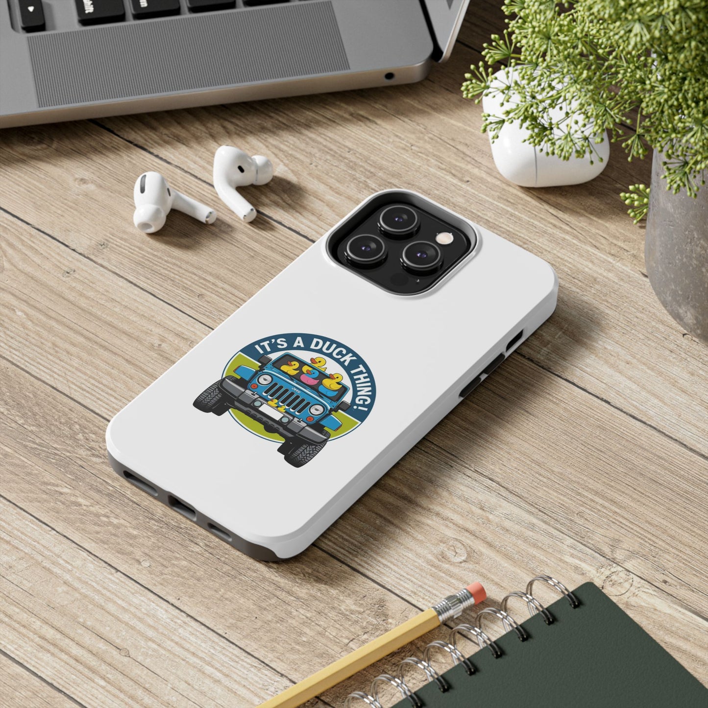It’s a Duck Thing - Tough iPhone Cases - Choose your Size