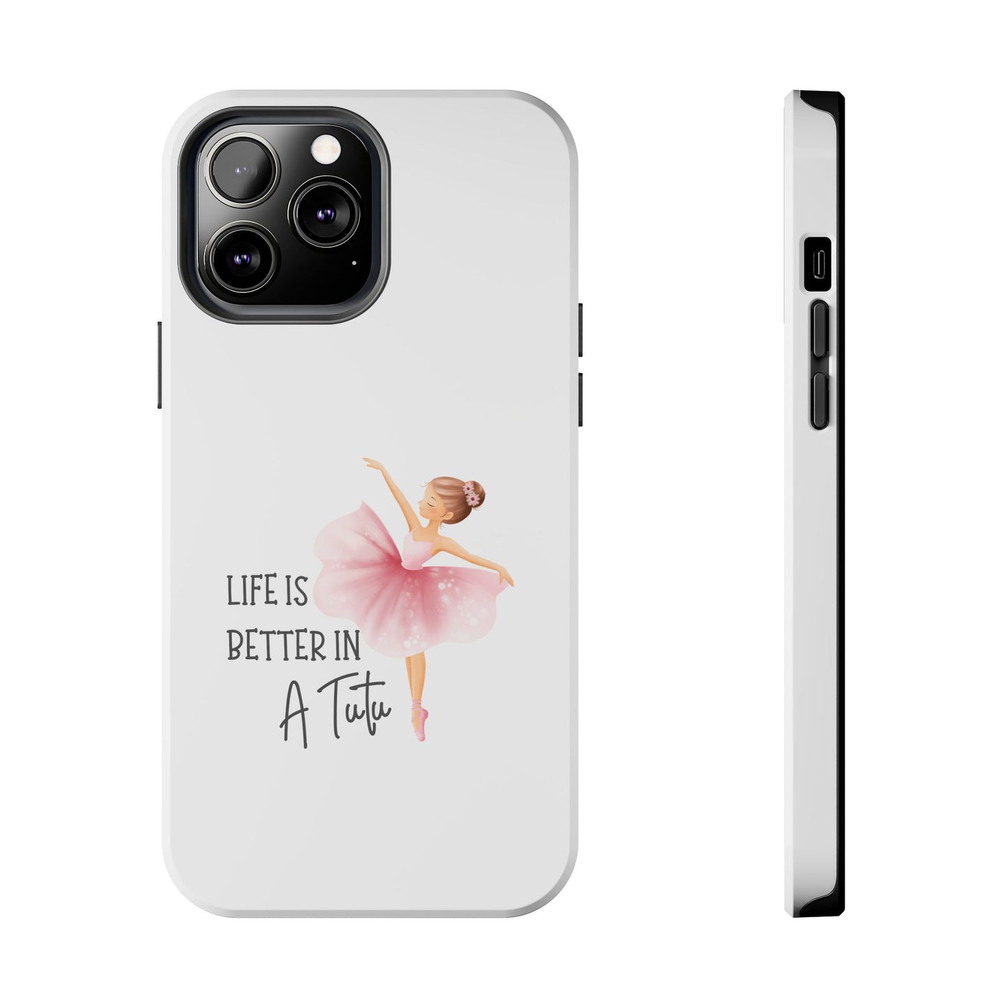 Life is Better in a Tutu- Tough iPhone Cases - Choose your Size