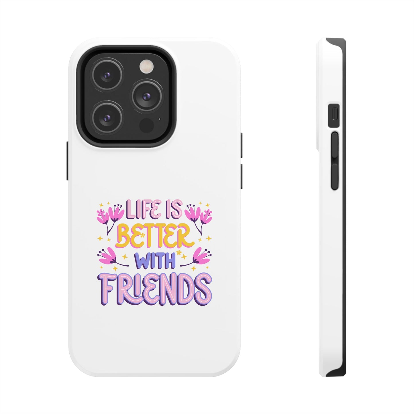 Life is Better with Friends - Tough iPhone Cases - Choose your Size