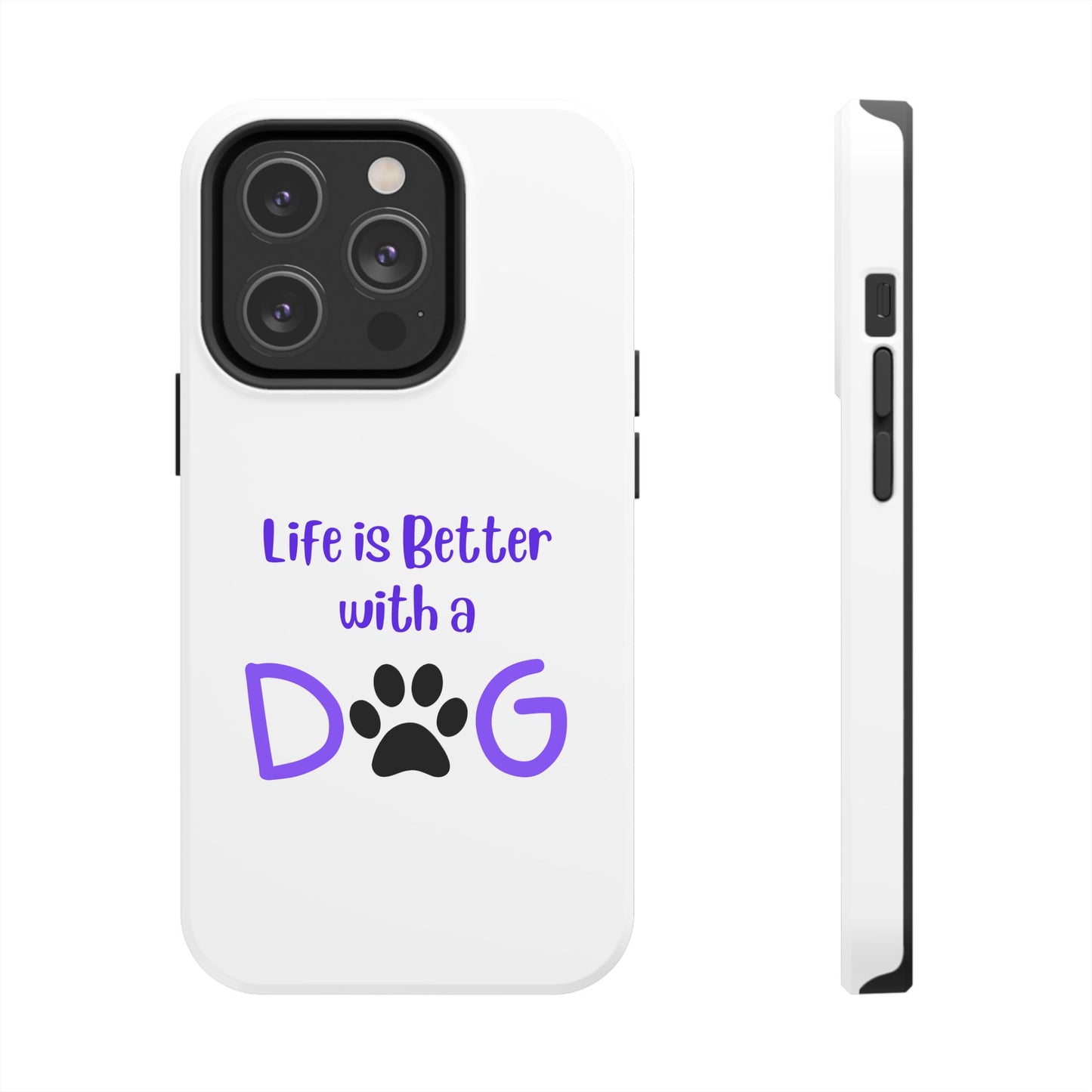 Life is Better with a Dog - Tough iPhone Cases - Choose your Size