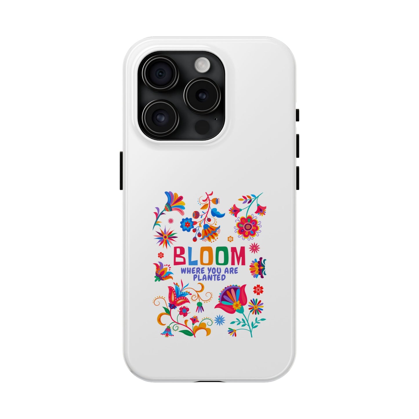 Bloom Where You are Planted - Tough iPhone Cases - Choose your Size