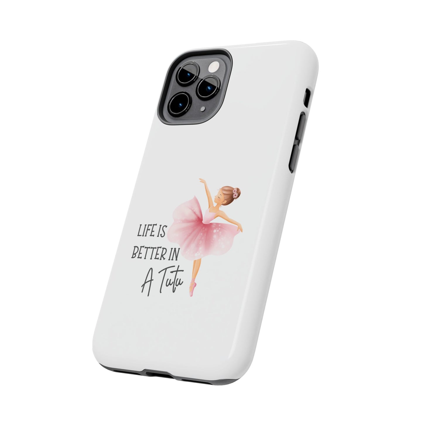 Life is Better in a Tutu- Tough iPhone Cases - Choose your Size