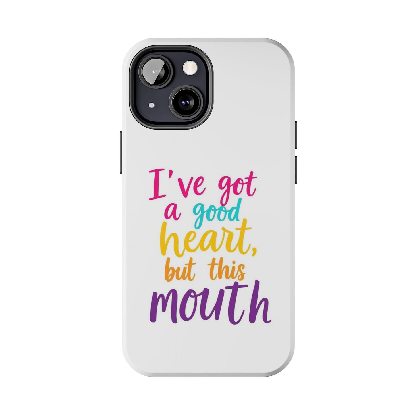 I’ve got a big heart, but this mouth - Tough iPhone Cases - Choose your Size