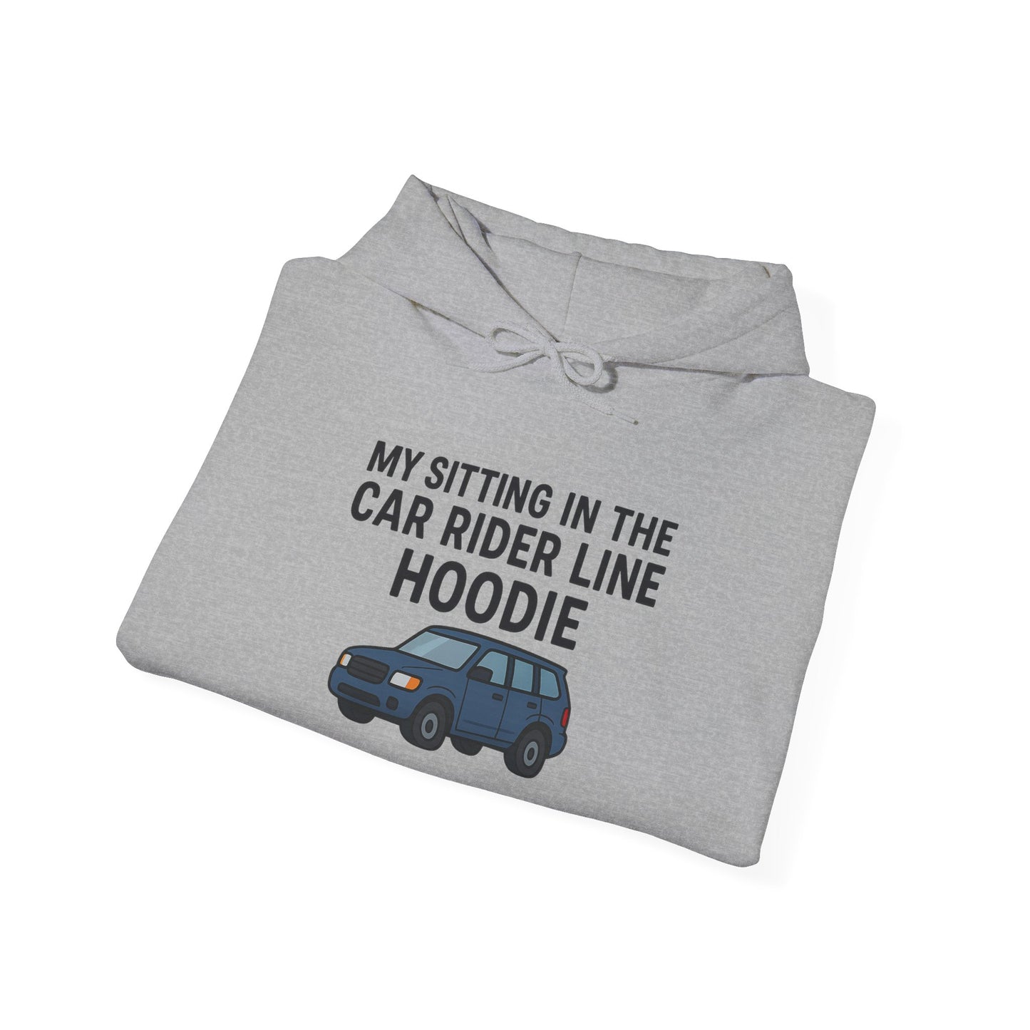 MY SITTING IN THE CAR RIDER LINE HOODIE - Unisex Heavy Blend Hooded Sweatshirt. Stay Warm in the Drop Off & Pick Up Line, Trendy Carpooling Look [...]