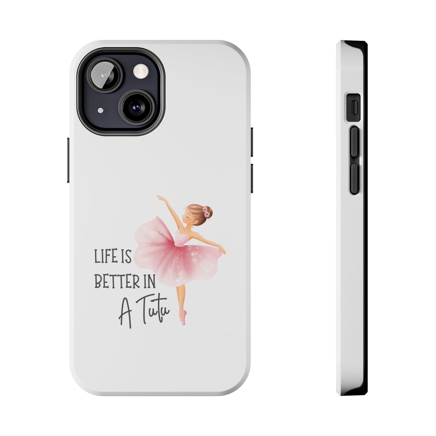Life is Better in a Tutu- Tough iPhone Cases - Choose your Size