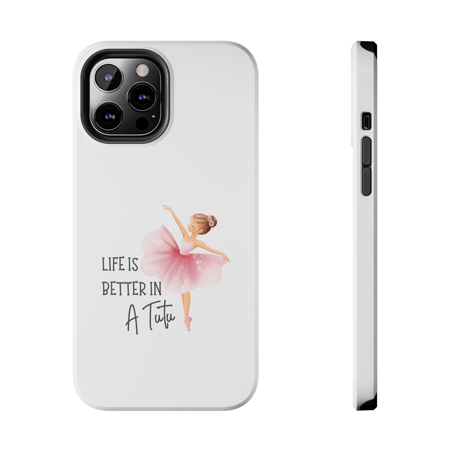 Life is Better in a Tutu- Tough iPhone Cases - Choose your Size