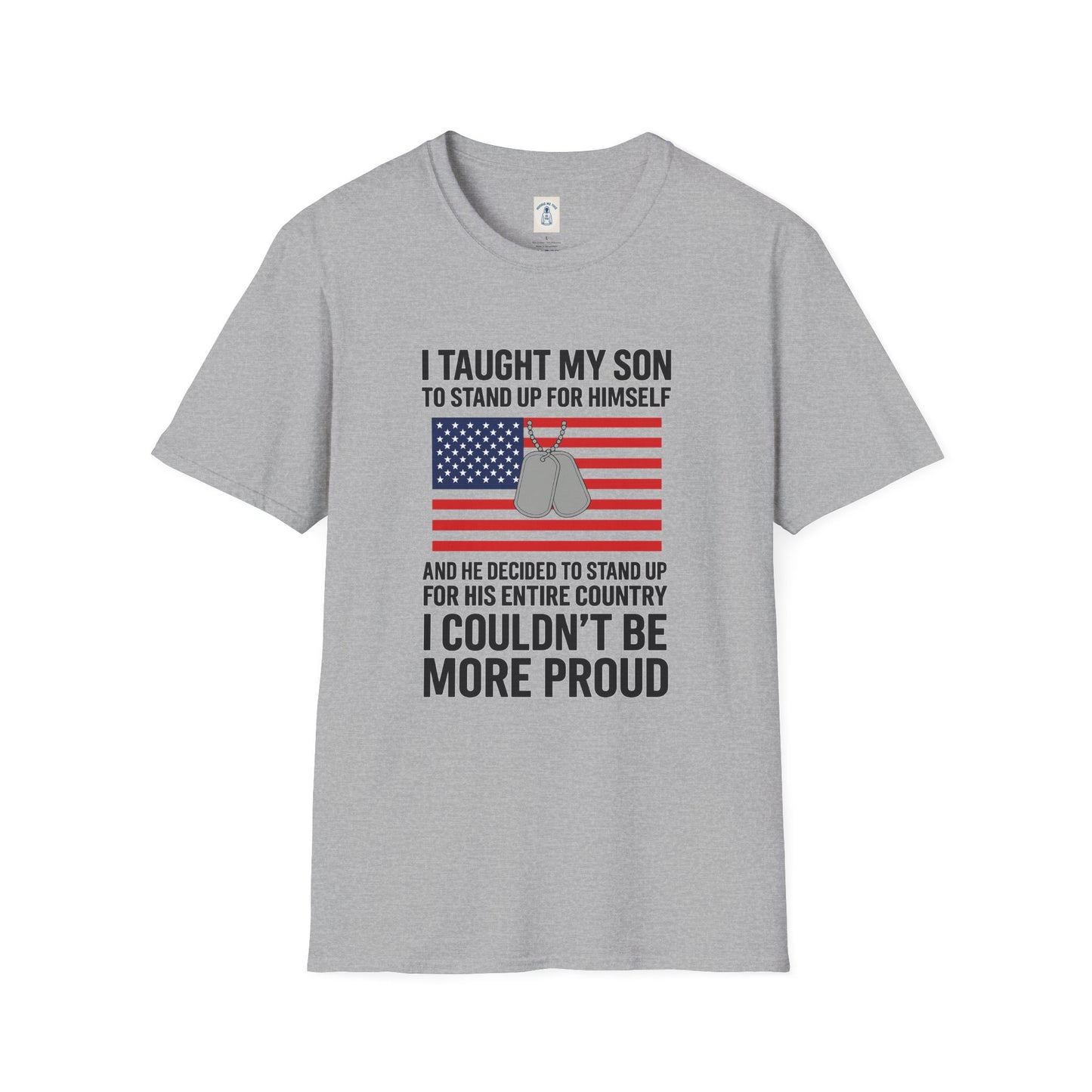 I Taught My Son To Stand Up For Himself… - Unisex Softstyle T-Shirt