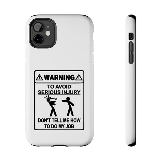 WARNING TO AVOID SERIOUS INJURY DON’T TELL MEMHOW TO DO MY JOB - Tough iPhone Cases - Choose your Size