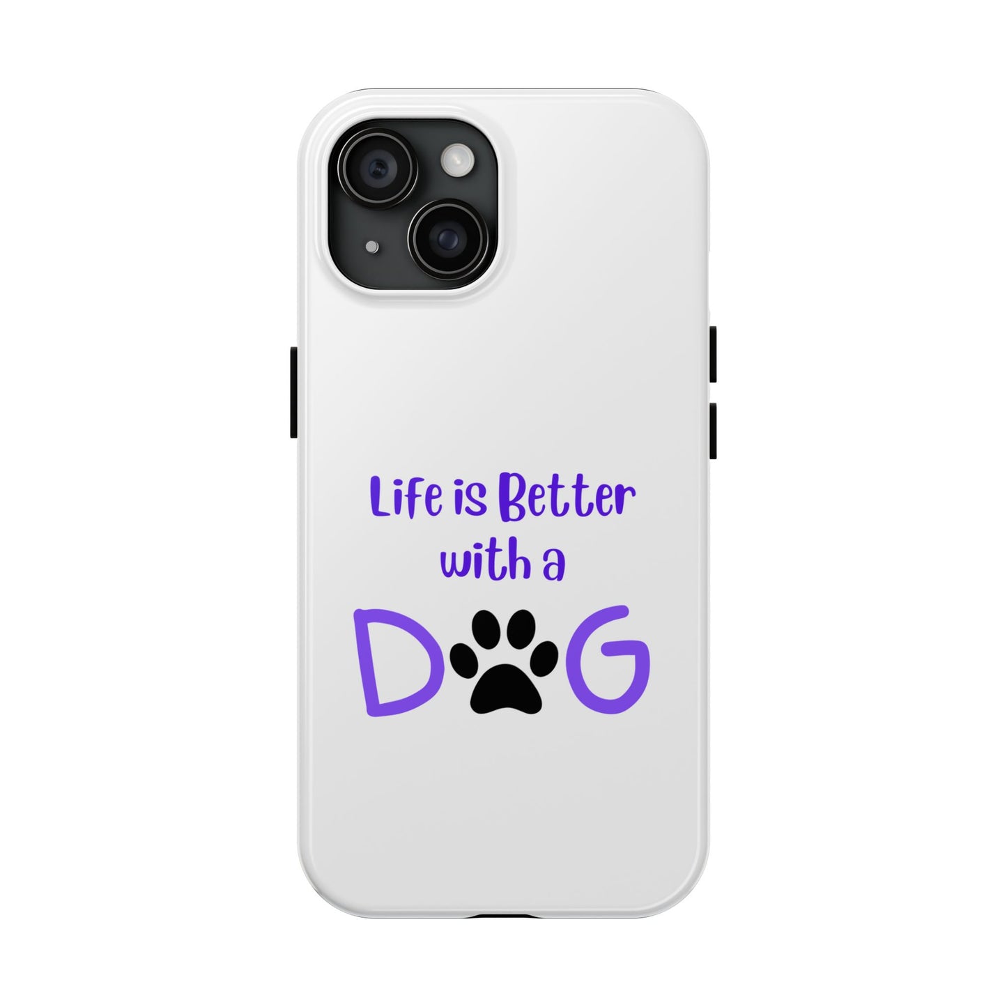 Life is Better with a Dog - Tough iPhone Cases - Choose your Size