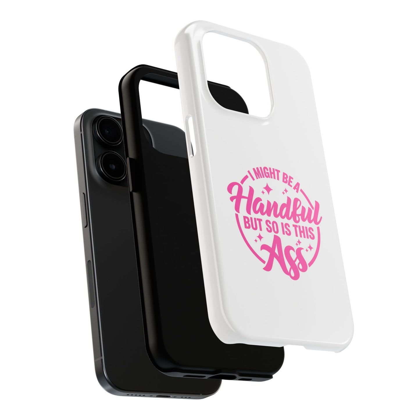 I MIGHT BE A Handful BUT SO IS THIS Ass - Tough iPhone Cases - Choose your Size