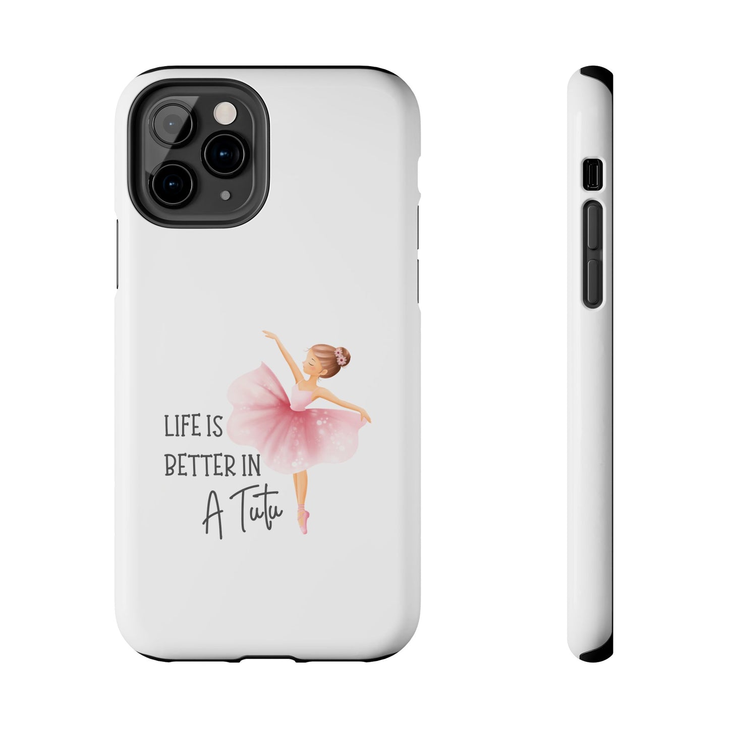 Life is Better in a Tutu- Tough iPhone Cases - Choose your Size